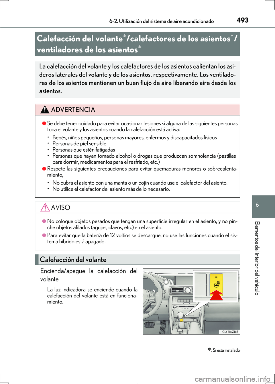 Lexus IS300h 2017 Manual del propietario (in Spanish) 4936-2. Utilización del sistema de aire acondicionado
6
Elementos del interior del vehículo
IS300h_ES(OM53D92S)
Encienda/apague la calefacción del
volante
La luz indicadora se enciende cuando la
ca Lexus IS300h 2017 Manual del propietario (in Spanish) 4936-2. Utilización del sistema de aire acondicionado
6
Elementos del interior del vehículo
IS300h_ES(OM53D92S)
Encienda/apague la calefacción del
volante
La luz indicadora se enciende cuando la
ca
