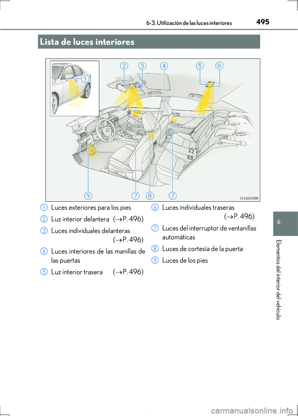 Lexus IS300h 2017 Manual del propietario (in Spanish) 495
IS300h_ES(OM53D92S)
6
Elementos del interior del vehículo
6-3. Utilización de las luces interiores
Lista de luces interiores
Luces exteriores para los pies
Luz interior delantera (
P. 496)
L Lexus IS300h 2017 Manual del propietario (in Spanish) 495
IS300h_ES(OM53D92S)
6
Elementos del interior del vehículo
6-3. Utilización de las luces interiores
Lista de luces interiores
Luces exteriores para los pies
Luz interior delantera (
P. 496)
L