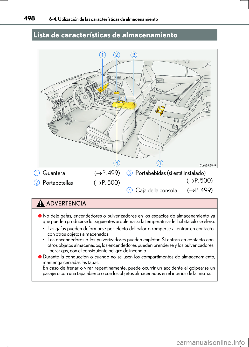 Lexus IS300h 2017 Manual del propietario (in Spanish) 498
IS300h_ES(OM53D92S)
6-4. Utilización de las características de almacenamiento
Lista de características de almacenamiento
Guantera (P. 499)
Portabotellas (
P. 500) Portabebidas (si está Lexus IS300h 2017 Manual del propietario (in Spanish) 498
IS300h_ES(OM53D92S)
6-4. Utilización de las características de almacenamiento
Lista de características de almacenamiento
Guantera (P. 499)
Portabotellas (
P. 500) Portabebidas (si está
