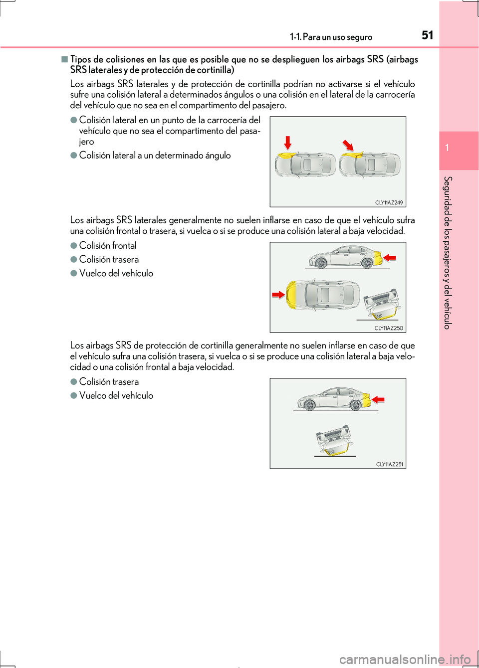 Lexus IS300h 2017 Manual del propietario (in Spanish) 511-1. Para un uso seguro
1
Seguridad de los pasajeros y del vehículo
IS300h_ES(OM53D92S)
■Tipos de colisiones en las que es posible que no se desplieguen los airbags SRS (airbags
SRS laterales y d Lexus IS300h 2017 Manual del propietario (in Spanish) 511-1. Para un uso seguro
1
Seguridad de los pasajeros y del vehículo
IS300h_ES(OM53D92S)
■Tipos de colisiones en las que es posible que no se desplieguen los airbags SRS (airbags
SRS laterales y d