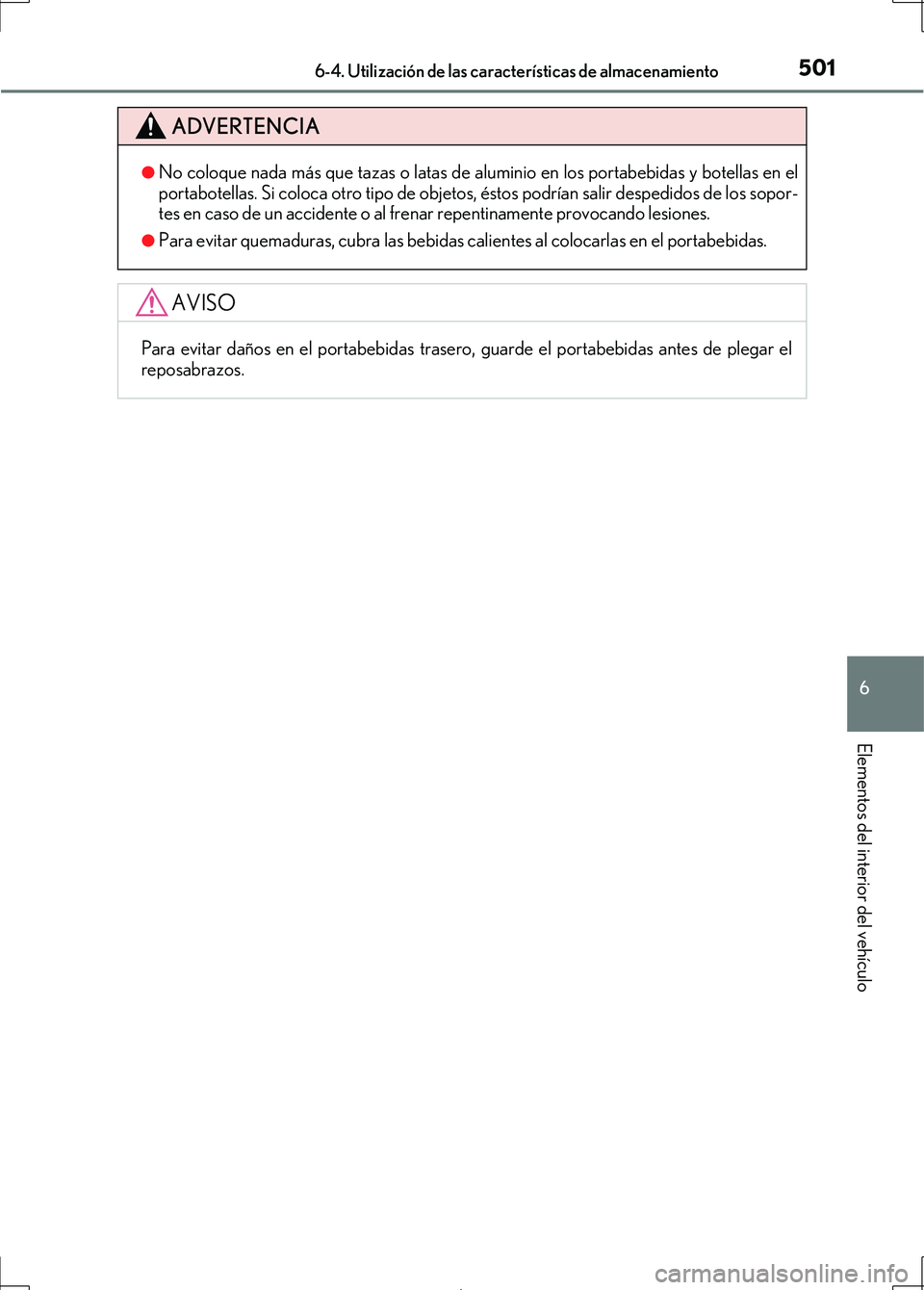 Lexus IS300h 2017 Manual del propietario (in Spanish) 5016-4. Utilización de las características de almacenamiento
6
Elementos del interior del vehículo
IS300h_ES(OM53D92S)
ADVERTENCIA
●No coloque nada más que tazas o latas de aluminio en los porta Lexus IS300h 2017 Manual del propietario (in Spanish) 5016-4. Utilización de las características de almacenamiento
6
Elementos del interior del vehículo
IS300h_ES(OM53D92S)
ADVERTENCIA
●No coloque nada más que tazas o latas de aluminio en los porta