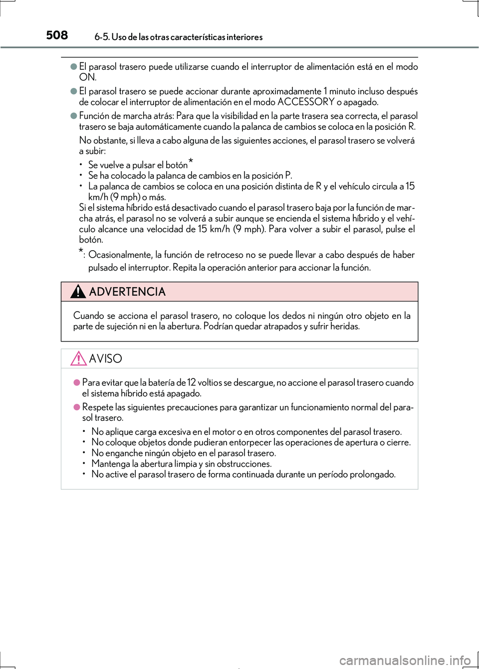 Lexus IS300h 2017 Manual del propietario (in Spanish) 5086-5. Uso de las otras características interiores
IS300h_ES(OM53D92S)
●El parasol trasero puede utilizarse cuando el interruptor de alimentación está en el modo
ON.
●El parasol trasero se pue Lexus IS300h 2017 Manual del propietario (in Spanish) 5086-5. Uso de las otras características interiores
IS300h_ES(OM53D92S)
●El parasol trasero puede utilizarse cuando el interruptor de alimentación está en el modo
ON.
●El parasol trasero se pue