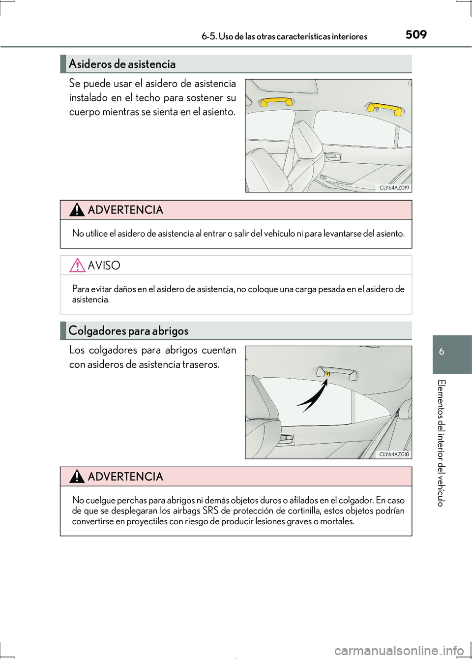 Lexus IS300h 2017 Manual del propietario (in Spanish) 5096-5. Uso de las otras características interiores
6
Elementos del interior del vehículo
IS300h_ES(OM53D92S)
Se puede usar el asidero de asistencia
instalado en el techo para sostener su
cuerpo mie Lexus IS300h 2017 Manual del propietario (in Spanish) 5096-5. Uso de las otras características interiores
6
Elementos del interior del vehículo
IS300h_ES(OM53D92S)
Se puede usar el asidero de asistencia
instalado en el techo para sostener su
cuerpo mie