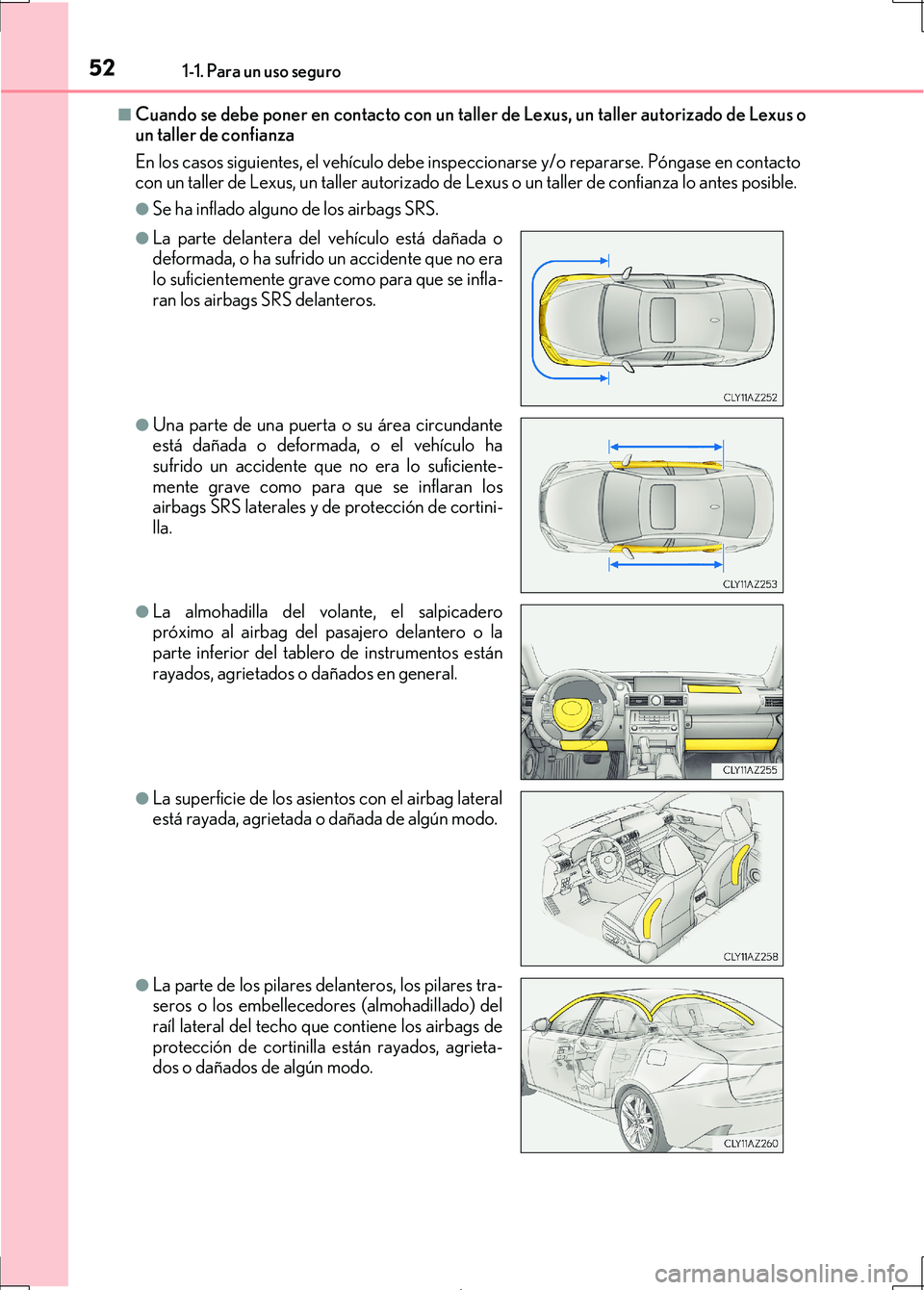 Lexus IS300h 2017 Manual del propietario (in Spanish) 521-1. Para un uso seguro
IS300h_ES(OM53D92S)
■Cuando se debe poner en contacto con un taller de Lexus, un taller autorizado de Lexus o
un taller de confianza
En los casos siguientes, el vehículo d Lexus IS300h 2017 Manual del propietario (in Spanish) 521-1. Para un uso seguro
IS300h_ES(OM53D92S)
■Cuando se debe poner en contacto con un taller de Lexus, un taller autorizado de Lexus o
un taller de confianza
En los casos siguientes, el vehículo d