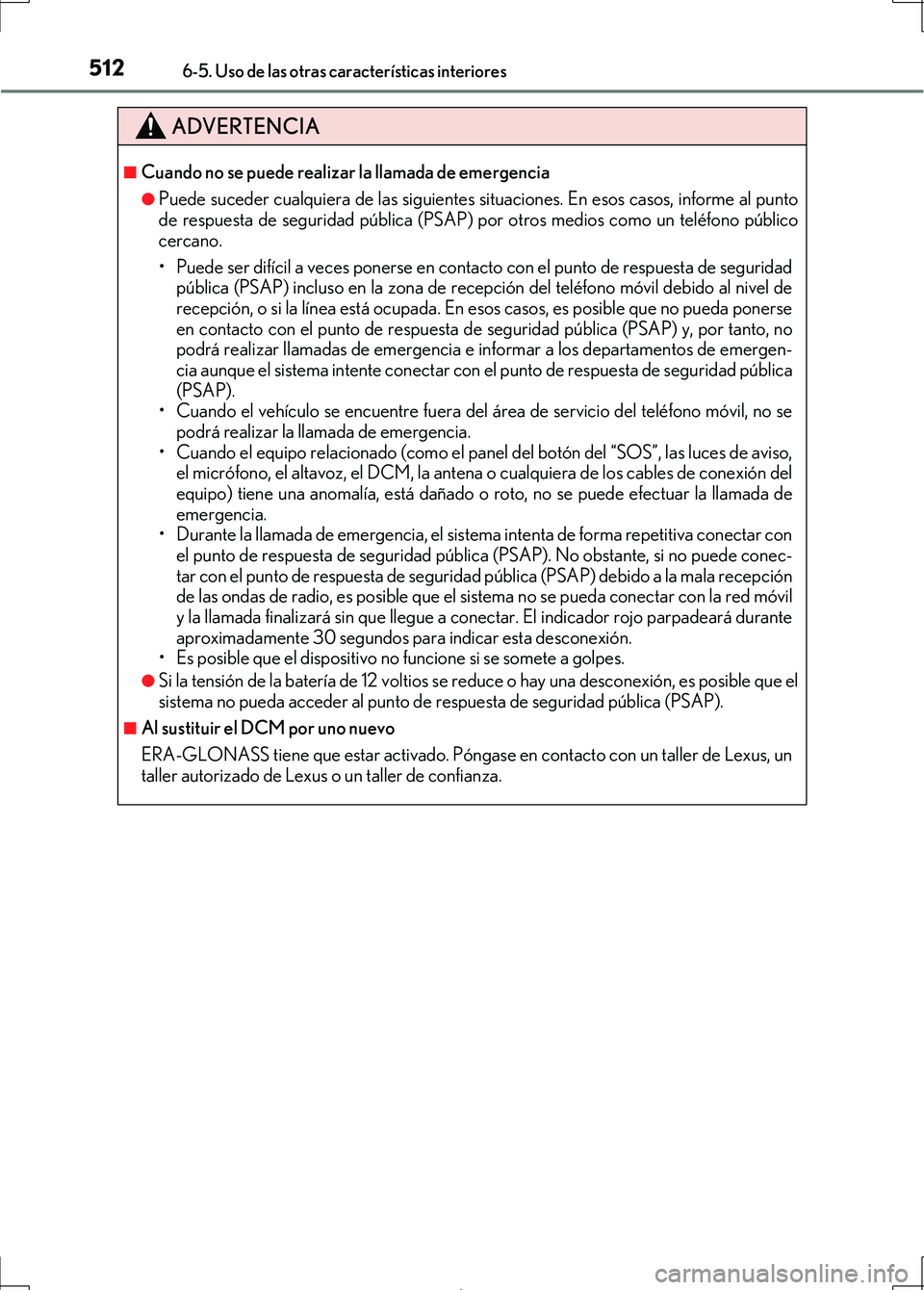 Lexus IS300h 2017 Manual del propietario (in Spanish) 5126-5. Uso de las otras características interiores
IS300h_ES(OM53D92S)
ADVERTENCIA
■Cuando no se puede realizar la llamada de emergencia
●Puede suceder cualquiera de las siguientes situaciones. Lexus IS300h 2017 Manual del propietario (in Spanish) 5126-5. Uso de las otras características interiores
IS300h_ES(OM53D92S)
ADVERTENCIA
■Cuando no se puede realizar la llamada de emergencia
●Puede suceder cualquiera de las siguientes situaciones.