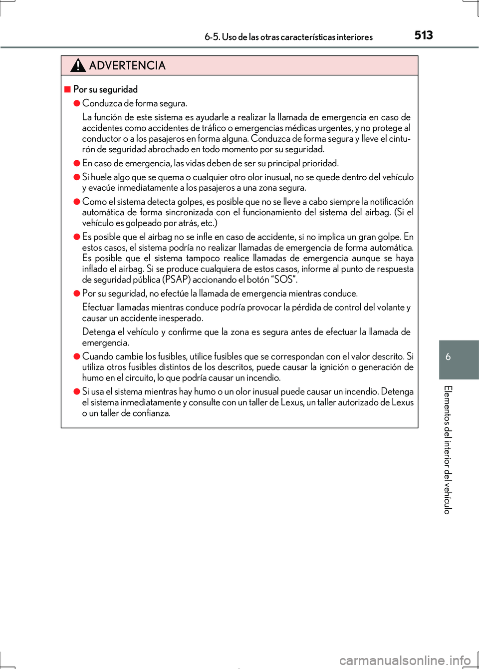 Lexus IS300h 2017 Manual del propietario (in Spanish) 5136-5. Uso de las otras características interiores
6
Elementos del interior del vehículo
IS300h_ES(OM53D92S)
ADVERTENCIA
■Por su seguridad
●Conduzca de forma segura.
La función de este sistema Lexus IS300h 2017 Manual del propietario (in Spanish) 5136-5. Uso de las otras características interiores
6
Elementos del interior del vehículo
IS300h_ES(OM53D92S)
ADVERTENCIA
■Por su seguridad
●Conduzca de forma segura.
La función de este sistema