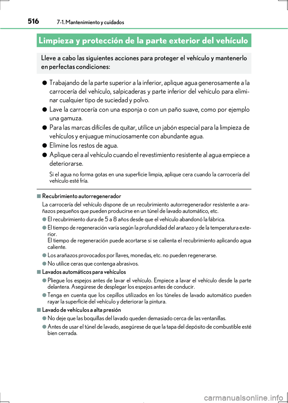 Lexus IS300h 2017 Manual del propietario (in Spanish) 516
IS300h_ES(OM53D92S)
7-1. Mantenimiento y cuidados
●Trabajando de la parte superior a la inferior, aplique agua generosamente a la
carrocería del vehículo, salpicaderas y parte inferior del veh Lexus IS300h 2017 Manual del propietario (in Spanish) 516
IS300h_ES(OM53D92S)
7-1. Mantenimiento y cuidados
●Trabajando de la parte superior a la inferior, aplique agua generosamente a la
carrocería del vehículo, salpicaderas y parte inferior del veh