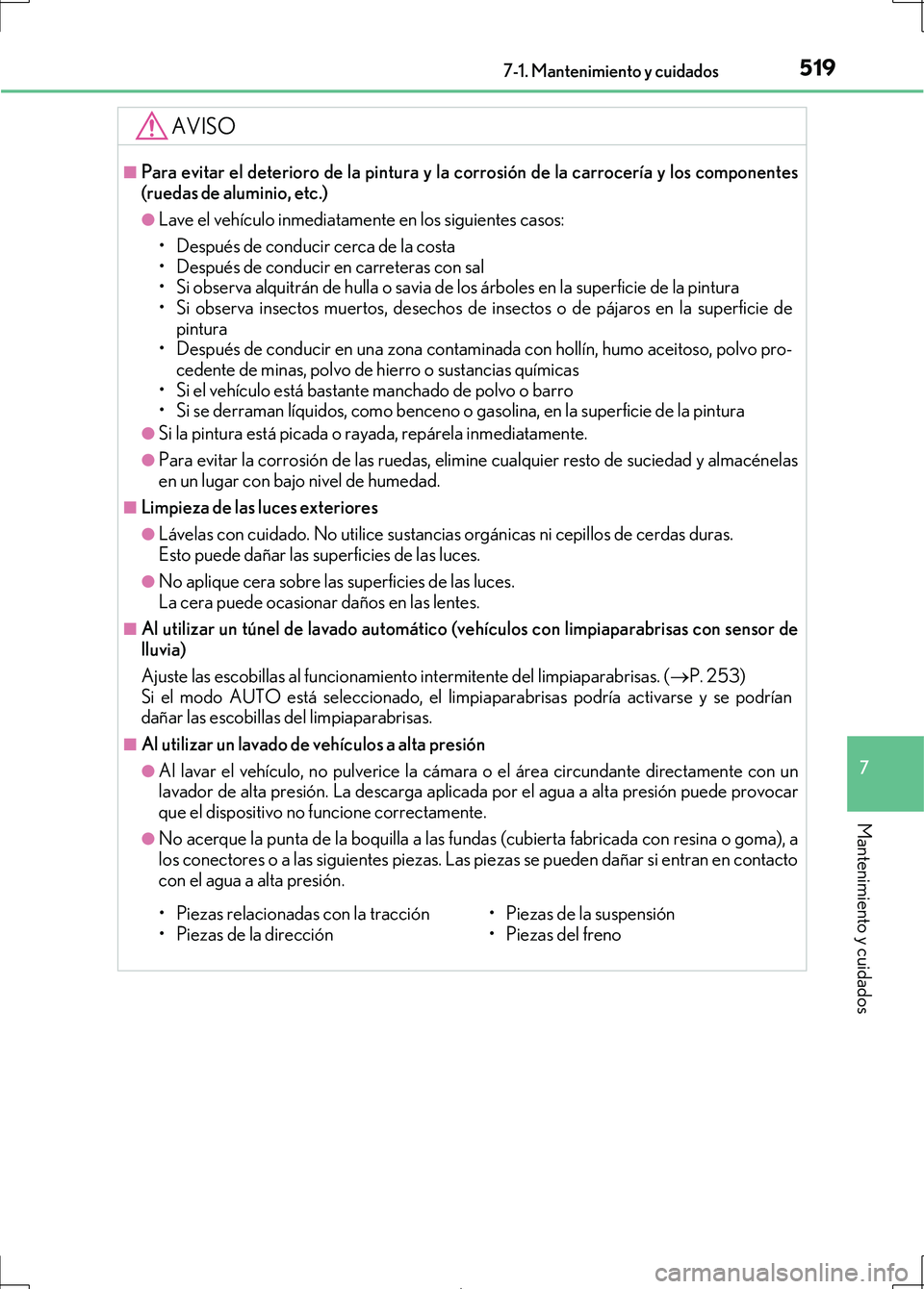 Lexus IS300h 2017 Manual del propietario (in Spanish) 5197-1. Mantenimiento y cuidados
7
Mantenimiento y cuidados
IS300h_ES(OM53D92S)
AVISO
■Para evitar el deterioro de la pintura y la corrosión de la carrocería y los componentes
(ruedas de aluminio, Lexus IS300h 2017 Manual del propietario (in Spanish) 5197-1. Mantenimiento y cuidados
7
Mantenimiento y cuidados
IS300h_ES(OM53D92S)
AVISO
■Para evitar el deterioro de la pintura y la corrosión de la carrocería y los componentes
(ruedas de aluminio,