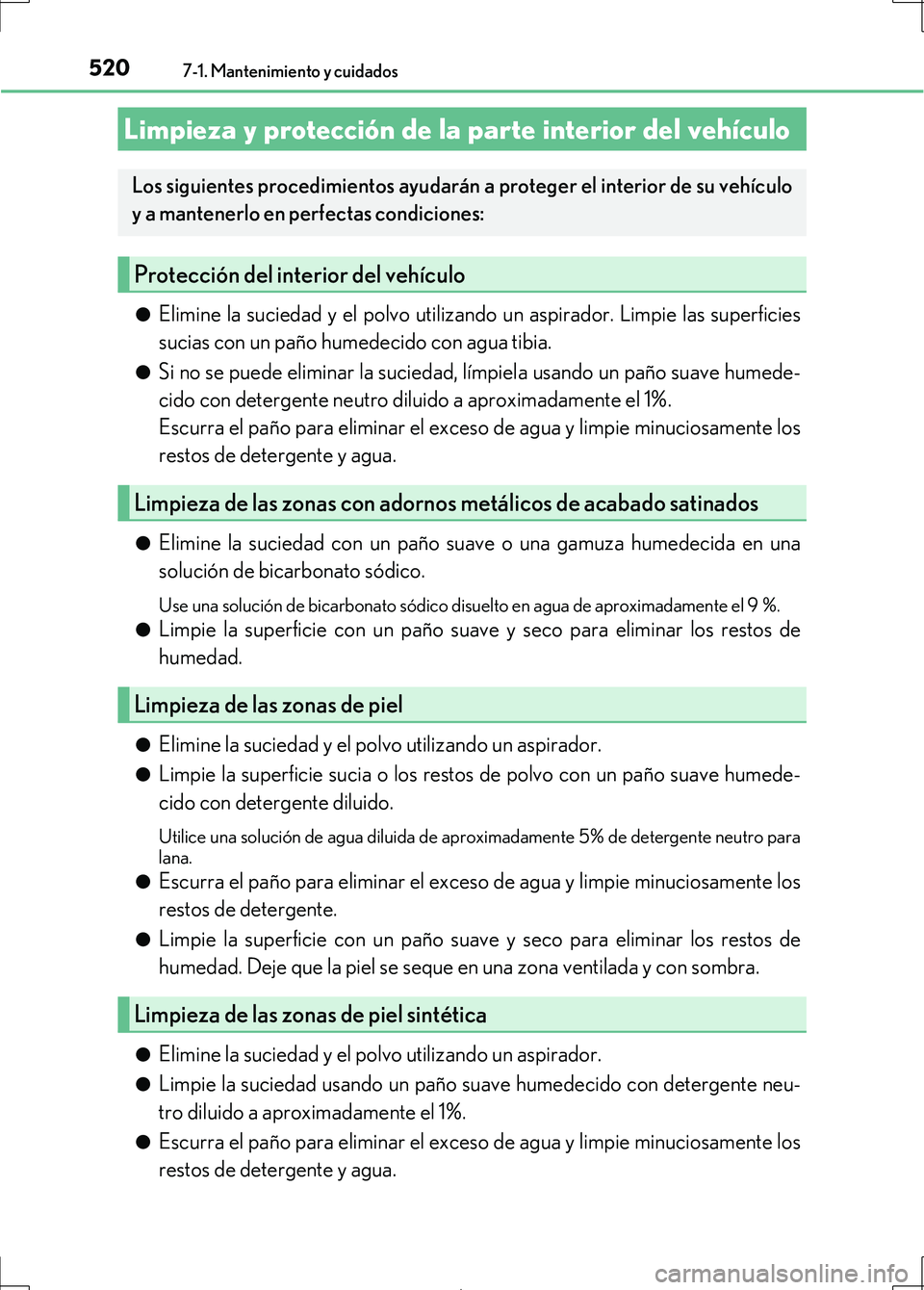 Lexus IS300h 2017 Manual del propietario (in Spanish) 5207-1. Mantenimiento y cuidados
IS300h_ES(OM53D92S)●
Elimine la suciedad y el polvo utilizando un aspirador. Limpie las superficies
sucias con un paño humedecido con agua tibia.
●Si no se puede Lexus IS300h 2017 Manual del propietario (in Spanish) 5207-1. Mantenimiento y cuidados
IS300h_ES(OM53D92S)●
Elimine la suciedad y el polvo utilizando un aspirador. Limpie las superficies
sucias con un paño humedecido con agua tibia.
●Si no se puede