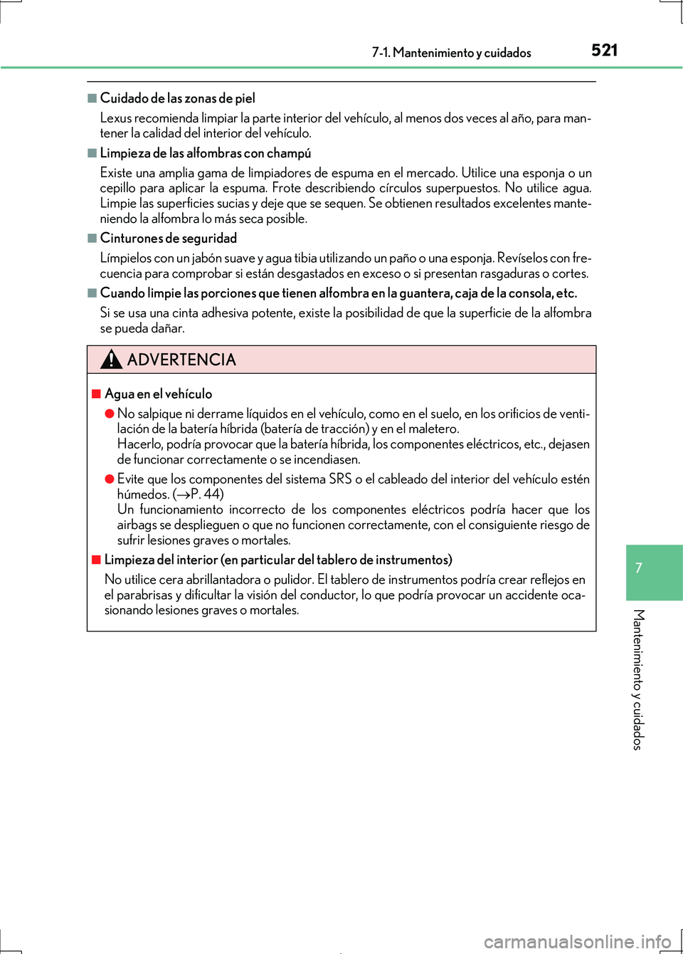 Lexus IS300h 2017 Manual del propietario (in Spanish) 5217-1. Mantenimiento y cuidados
7
Mantenimiento y cuidados
IS300h_ES(OM53D92S)
■Cuidado de las zonas de piel
Lexus recomienda limpiar la parte interior del vehículo, al menos dos veces al año, pa Lexus IS300h 2017 Manual del propietario (in Spanish) 5217-1. Mantenimiento y cuidados
7
Mantenimiento y cuidados
IS300h_ES(OM53D92S)
■Cuidado de las zonas de piel
Lexus recomienda limpiar la parte interior del vehículo, al menos dos veces al año, pa