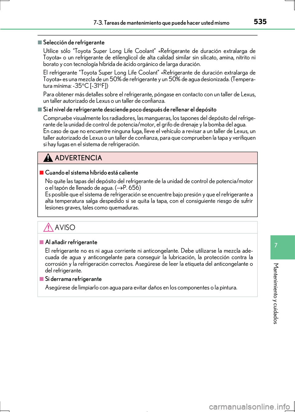 Lexus IS300h 2017 Manual del propietario (in Spanish) 5357-3. Tareas de mantenimiento que puede hacer usted mismo
7
Mantenimiento y cuidados
IS300h_ES(OM53D92S)
■Selección de refrigerante
Utilice sólo “Toyota Super Long Life Coolant” «Refrigeran Lexus IS300h 2017 Manual del propietario (in Spanish) 5357-3. Tareas de mantenimiento que puede hacer usted mismo
7
Mantenimiento y cuidados
IS300h_ES(OM53D92S)
■Selección de refrigerante
Utilice sólo “Toyota Super Long Life Coolant” «Refrigeran
