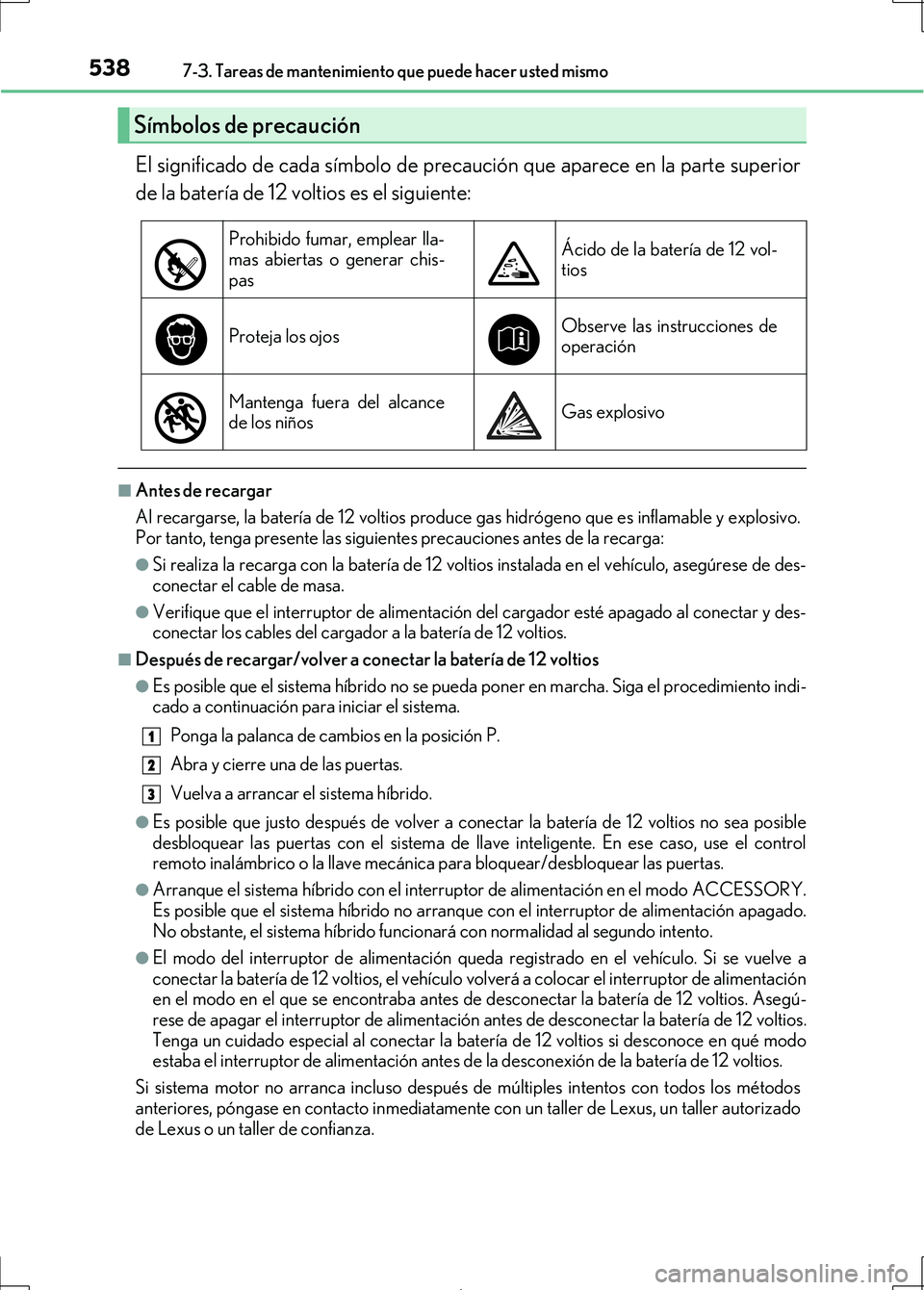 Lexus IS300h 2017 Manual del propietario (in Spanish) 5387-3. Tareas de mantenimiento que puede hacer usted mismo
IS300h_ES(OM53D92S)
El significado de cada símbolo de precaución que aparece en la parte superior
de la batería de 12 voltios es el sigui Lexus IS300h 2017 Manual del propietario (in Spanish) 5387-3. Tareas de mantenimiento que puede hacer usted mismo
IS300h_ES(OM53D92S)
El significado de cada símbolo de precaución que aparece en la parte superior
de la batería de 12 voltios es el sigui