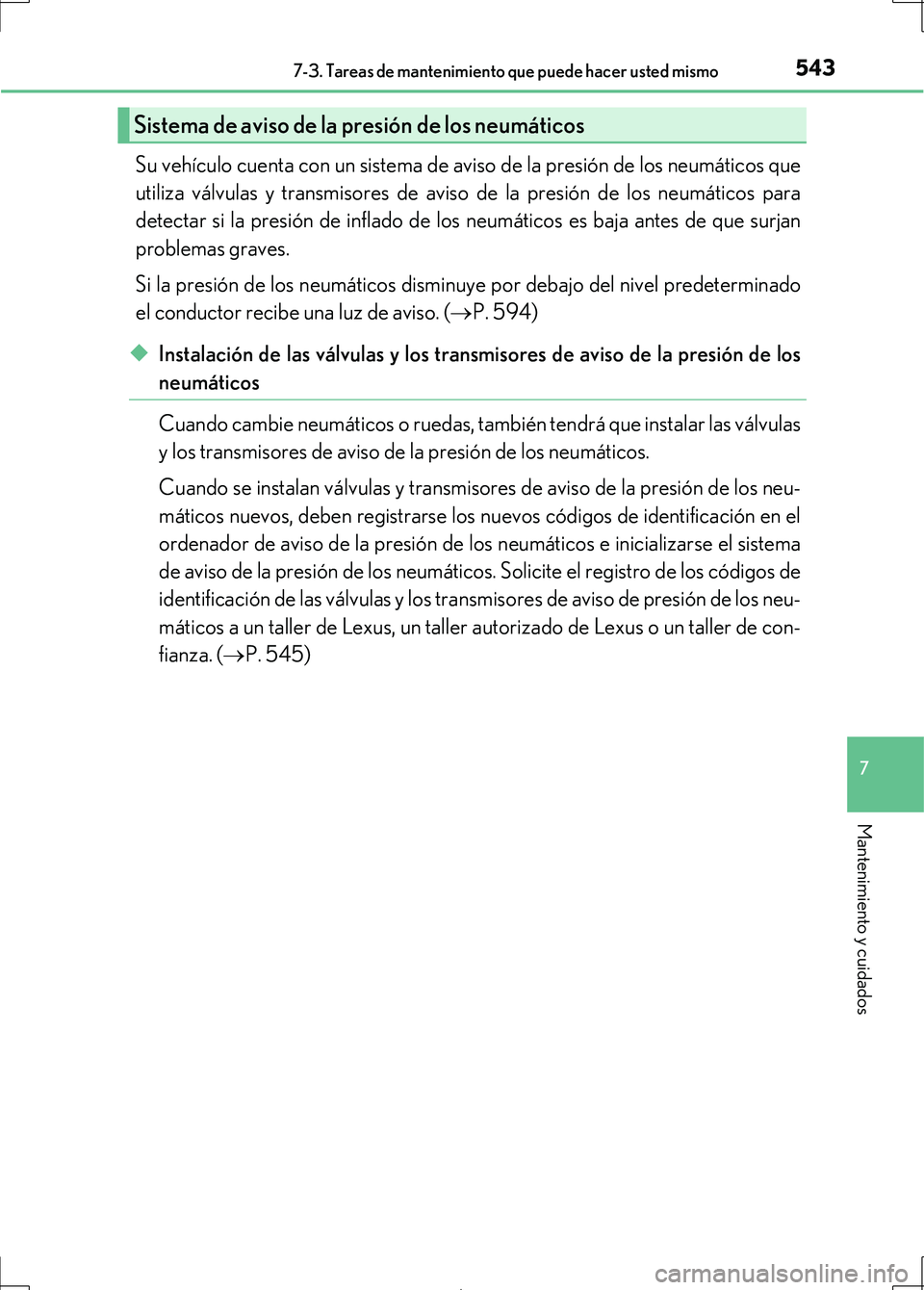 Lexus IS300h 2017 Manual del propietario (in Spanish) 5437-3. Tareas de mantenimiento que puede hacer usted mismo
7
Mantenimiento y cuidados
IS300h_ES(OM53D92S)
Su vehículo cuenta con un sistema de aviso de la presión de los neumáticos que
utiliza vá Lexus IS300h 2017 Manual del propietario (in Spanish) 5437-3. Tareas de mantenimiento que puede hacer usted mismo
7
Mantenimiento y cuidados
IS300h_ES(OM53D92S)
Su vehículo cuenta con un sistema de aviso de la presión de los neumáticos que
utiliza vá