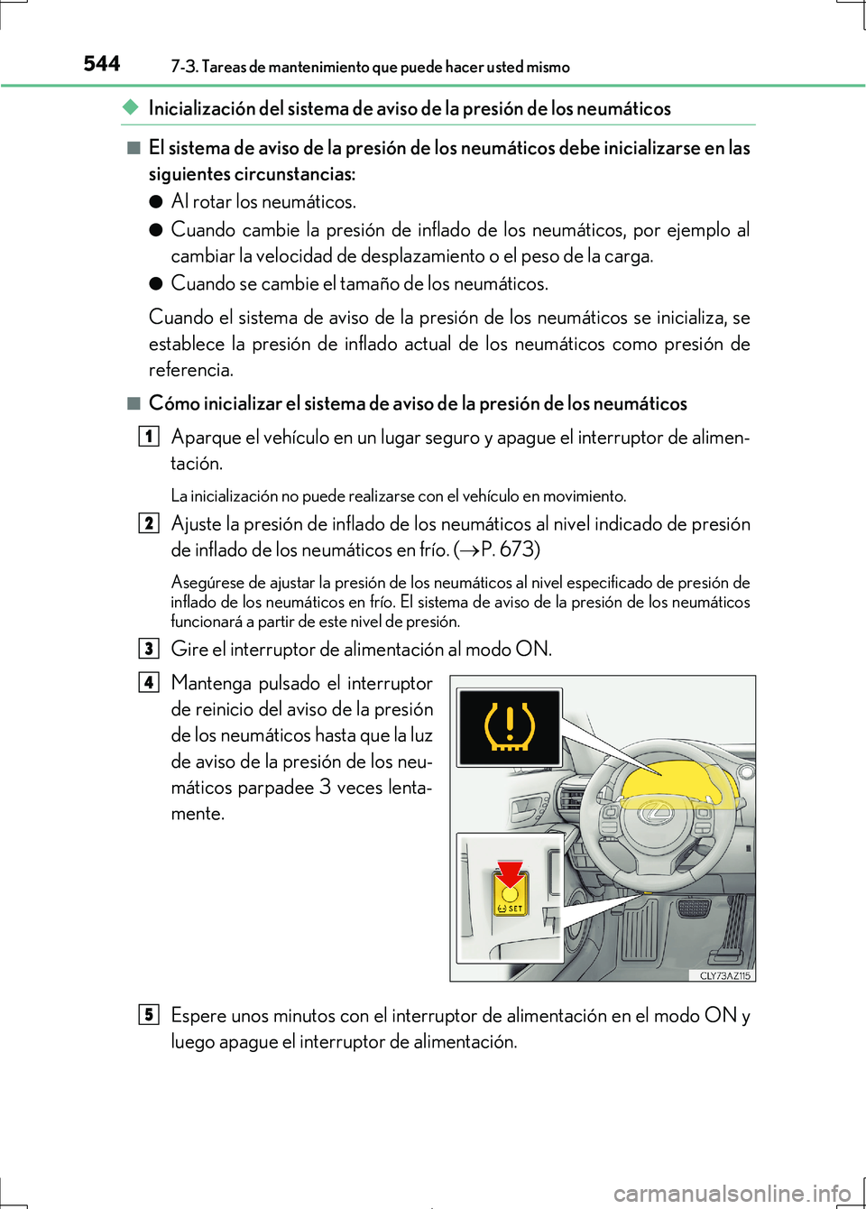 Lexus IS300h 2017 Manual del propietario (in Spanish) 5447-3. Tareas de mantenimiento que puede hacer usted mismo
IS300h_ES(OM53D92S)
◆Inicialización del sistema de aviso de la presión de los neumáticos
■El sistema de aviso de la presión de los n Lexus IS300h 2017 Manual del propietario (in Spanish) 5447-3. Tareas de mantenimiento que puede hacer usted mismo
IS300h_ES(OM53D92S)
◆Inicialización del sistema de aviso de la presión de los neumáticos
■El sistema de aviso de la presión de los n