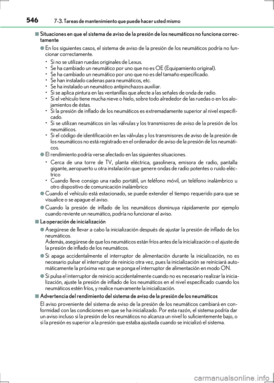 Lexus IS300h 2017 Manual del propietario (in Spanish) 5467-3. Tareas de mantenimiento que puede hacer usted mismo
IS300h_ES(OM53D92S)
■Situaciones en que el sistema de aviso de la presión de los neumáticos no funciona correc-
tamente
●En los siguie Lexus IS300h 2017 Manual del propietario (in Spanish) 5467-3. Tareas de mantenimiento que puede hacer usted mismo
IS300h_ES(OM53D92S)
■Situaciones en que el sistema de aviso de la presión de los neumáticos no funciona correc-
tamente
●En los siguie