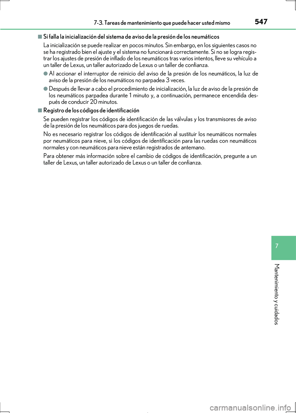 Lexus IS300h 2017 Manual del propietario (in Spanish) 5477-3. Tareas de mantenimiento que puede hacer usted mismo
7
Mantenimiento y cuidados
IS300h_ES(OM53D92S)
■Si falla la inicialización del sistema de aviso de la presión de los neumáticos
La inic Lexus IS300h 2017 Manual del propietario (in Spanish) 5477-3. Tareas de mantenimiento que puede hacer usted mismo
7
Mantenimiento y cuidados
IS300h_ES(OM53D92S)
■Si falla la inicialización del sistema de aviso de la presión de los neumáticos
La inic