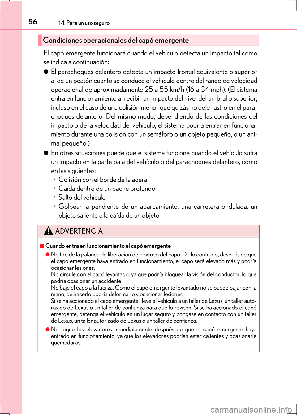 Lexus IS300h 2017 Manual del propietario (in Spanish) 561-1. Para un uso seguro
IS300h_ES(OM53D92S)
El capó emergente funcionará cuando el vehículo detecta un impacto tal como
se indica a continuación:
●El parachoques delantero detecta un impacto Lexus IS300h 2017 Manual del propietario (in Spanish) 561-1. Para un uso seguro
IS300h_ES(OM53D92S)
El capó emergente funcionará cuando el vehículo detecta un impacto tal como
se indica a continuación:
●El parachoques delantero detecta un impacto