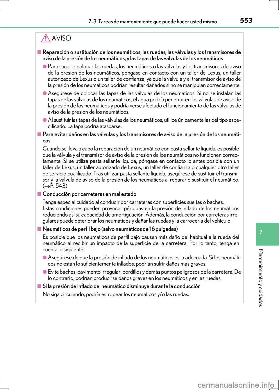Lexus IS300h 2017 Manual del propietario (in Spanish) 5537-3. Tareas de mantenimiento que puede hacer usted mismo
7
Mantenimiento y cuidados
IS300h_ES(OM53D92S)
AVISO
■Reparación o sustitución de los neumáticos, las ruedas, las válvulas y los trans Lexus IS300h 2017 Manual del propietario (in Spanish) 5537-3. Tareas de mantenimiento que puede hacer usted mismo
7
Mantenimiento y cuidados
IS300h_ES(OM53D92S)
AVISO
■Reparación o sustitución de los neumáticos, las ruedas, las válvulas y los trans