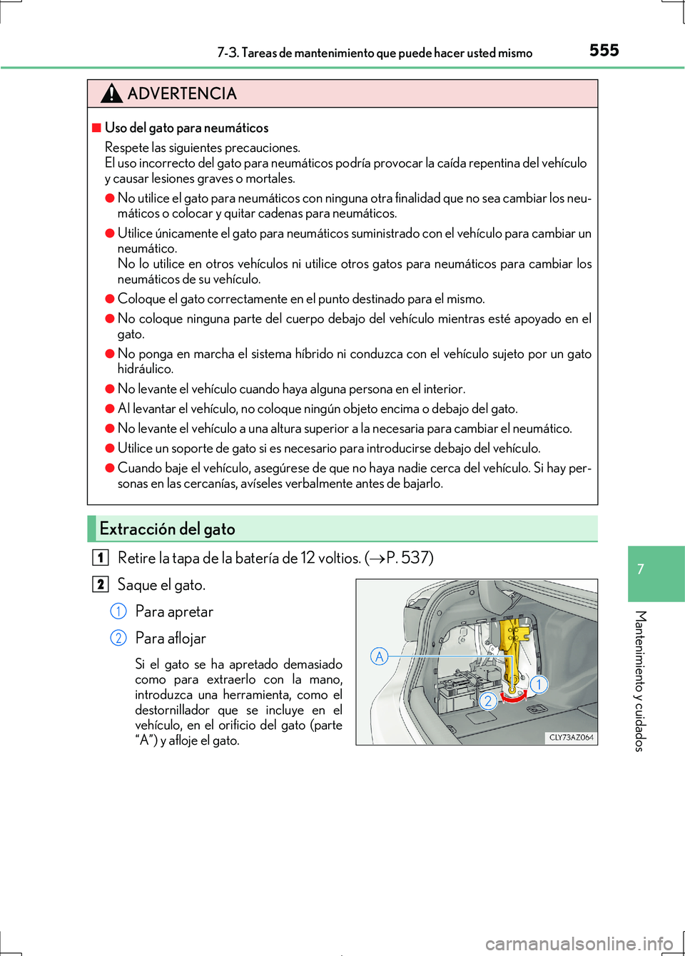 Lexus IS300h 2017 Manual del propietario (in Spanish) 5557-3. Tareas de mantenimiento que puede hacer usted mismo
7
Mantenimiento y cuidados
IS300h_ES(OM53D92S)
Retire la tapa de la batería de 12 voltios. (P. 537)
Saque el gato. Para apretar
Para afl Lexus IS300h 2017 Manual del propietario (in Spanish) 5557-3. Tareas de mantenimiento que puede hacer usted mismo
7
Mantenimiento y cuidados
IS300h_ES(OM53D92S)
Retire la tapa de la batería de 12 voltios. (P. 537)
Saque el gato. Para apretar
Para afl