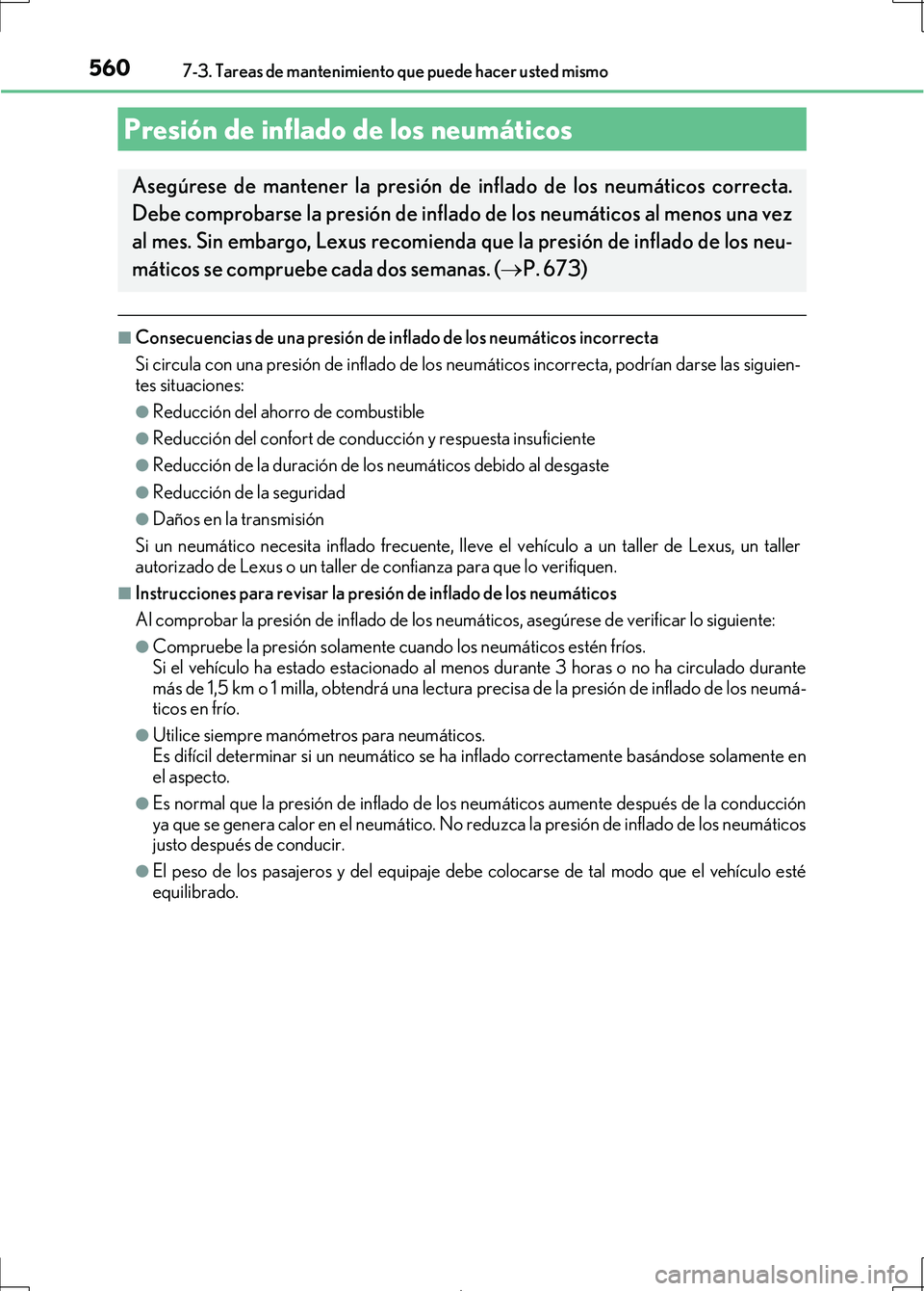 Lexus IS300h 2017 Manual del propietario (in Spanish) 5607-3. Tareas de mantenimiento que puede hacer usted mismo
IS300h_ES(OM53D92S)
■Consecuencias de una presión de inflado de los neumáticos incorrecta
Si circula con una presión de inflado de los Lexus IS300h 2017 Manual del propietario (in Spanish) 5607-3. Tareas de mantenimiento que puede hacer usted mismo
IS300h_ES(OM53D92S)
■Consecuencias de una presión de inflado de los neumáticos incorrecta
Si circula con una presión de inflado de los