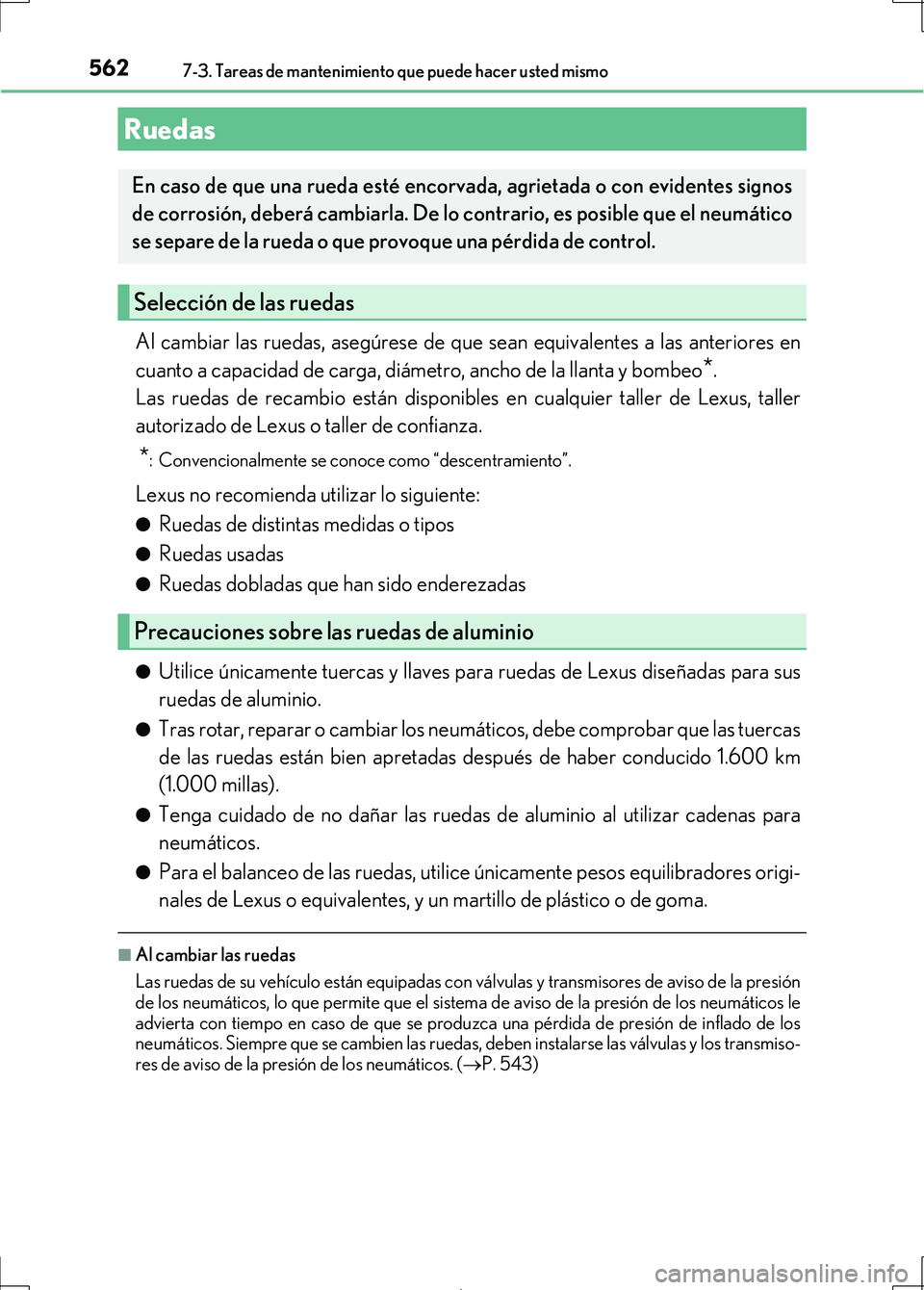 Lexus IS300h 2017 Manual del propietario (in Spanish) 5627-3. Tareas de mantenimiento que puede hacer usted mismo
IS300h_ES(OM53D92S)
Al cambiar las ruedas, asegúrese de que sean equivalentes a las anteriores en
cuanto a capacidad de carga, diámetro, a Lexus IS300h 2017 Manual del propietario (in Spanish) 5627-3. Tareas de mantenimiento que puede hacer usted mismo
IS300h_ES(OM53D92S)
Al cambiar las ruedas, asegúrese de que sean equivalentes a las anteriores en
cuanto a capacidad de carga, diámetro, a