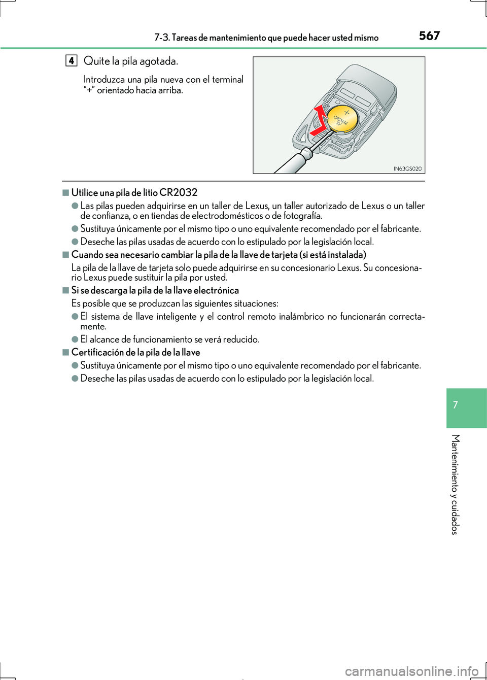 Lexus IS300h 2017 Manual del propietario (in Spanish) 5677-3. Tareas de mantenimiento que puede hacer usted mismo
7
Mantenimiento y cuidados
IS300h_ES(OM53D92S)
Quite la pila agotada.
Introduzca una pila nueva con el terminal
“+” orientado hacia arri Lexus IS300h 2017 Manual del propietario (in Spanish) 5677-3. Tareas de mantenimiento que puede hacer usted mismo
7
Mantenimiento y cuidados
IS300h_ES(OM53D92S)
Quite la pila agotada.
Introduzca una pila nueva con el terminal
“+” orientado hacia arri