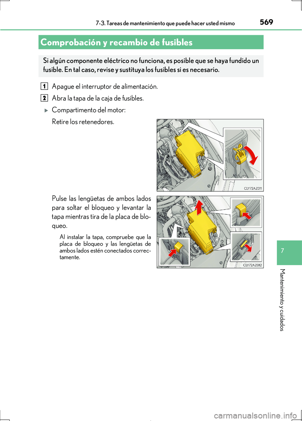 Lexus IS300h 2017 Manual del propietario (in Spanish) 5697-3. Tareas de mantenimiento que puede hacer usted mismo
7
Mantenimiento y cuidados
IS300h_ES(OM53D92S)
Apague el interruptor de alimentación.
Abra la tapa de la caja de fusibles.
Compartiment Lexus IS300h 2017 Manual del propietario (in Spanish) 5697-3. Tareas de mantenimiento que puede hacer usted mismo
7
Mantenimiento y cuidados
IS300h_ES(OM53D92S)
Apague el interruptor de alimentación.
Abra la tapa de la caja de fusibles.
Compartiment