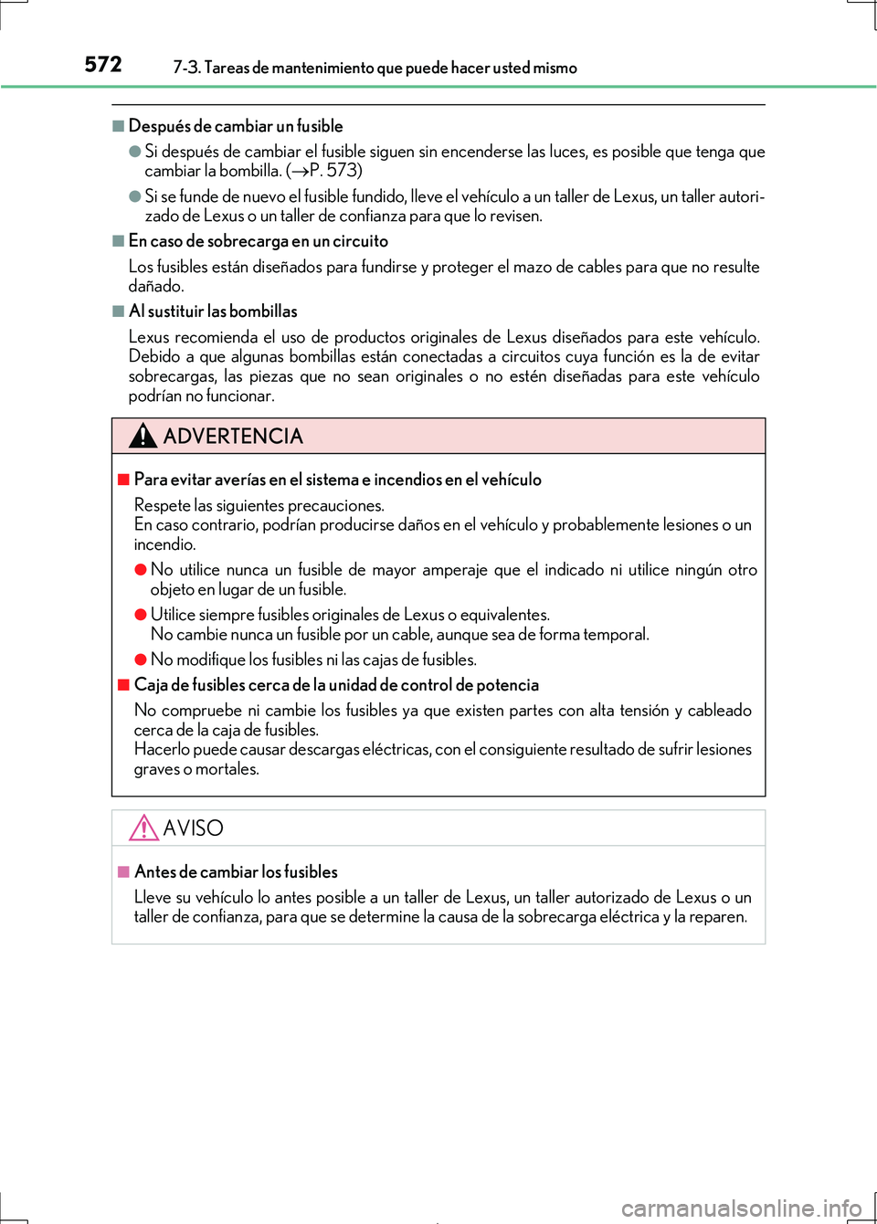 Lexus IS300h 2017 Manual del propietario (in Spanish) 5727-3. Tareas de mantenimiento que puede hacer usted mismo
IS300h_ES(OM53D92S)
■Después de cambiar un fusible
●Si después de cambiar el fusible siguen sin encenderse las luces, es posible que t Lexus IS300h 2017 Manual del propietario (in Spanish) 5727-3. Tareas de mantenimiento que puede hacer usted mismo
IS300h_ES(OM53D92S)
■Después de cambiar un fusible
●Si después de cambiar el fusible siguen sin encenderse las luces, es posible que t