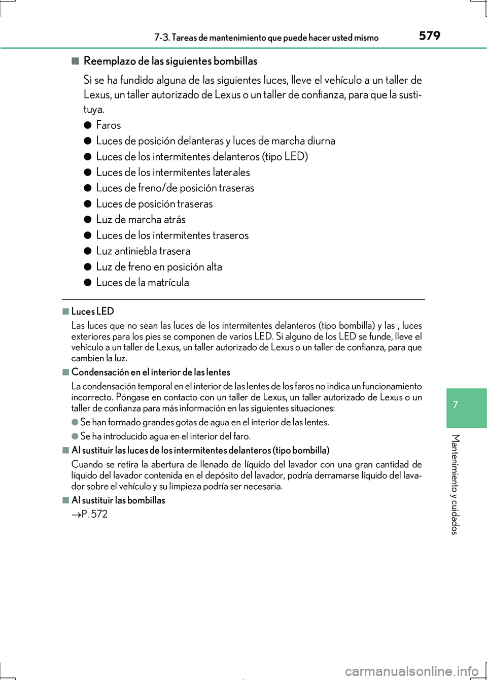 Lexus IS300h 2017 Manual del propietario (in Spanish) 5797-3. Tareas de mantenimiento que puede hacer usted mismo
7
Mantenimiento y cuidados
IS300h_ES(OM53D92S)■
Reemplazo de las siguientes bombillas
Si se ha fundido alguna de
las siguientes luces, ll Lexus IS300h 2017 Manual del propietario (in Spanish) 5797-3. Tareas de mantenimiento que puede hacer usted mismo
7
Mantenimiento y cuidados
IS300h_ES(OM53D92S)■
Reemplazo de las siguientes bombillas
Si se ha fundido alguna de
las siguientes luces, ll