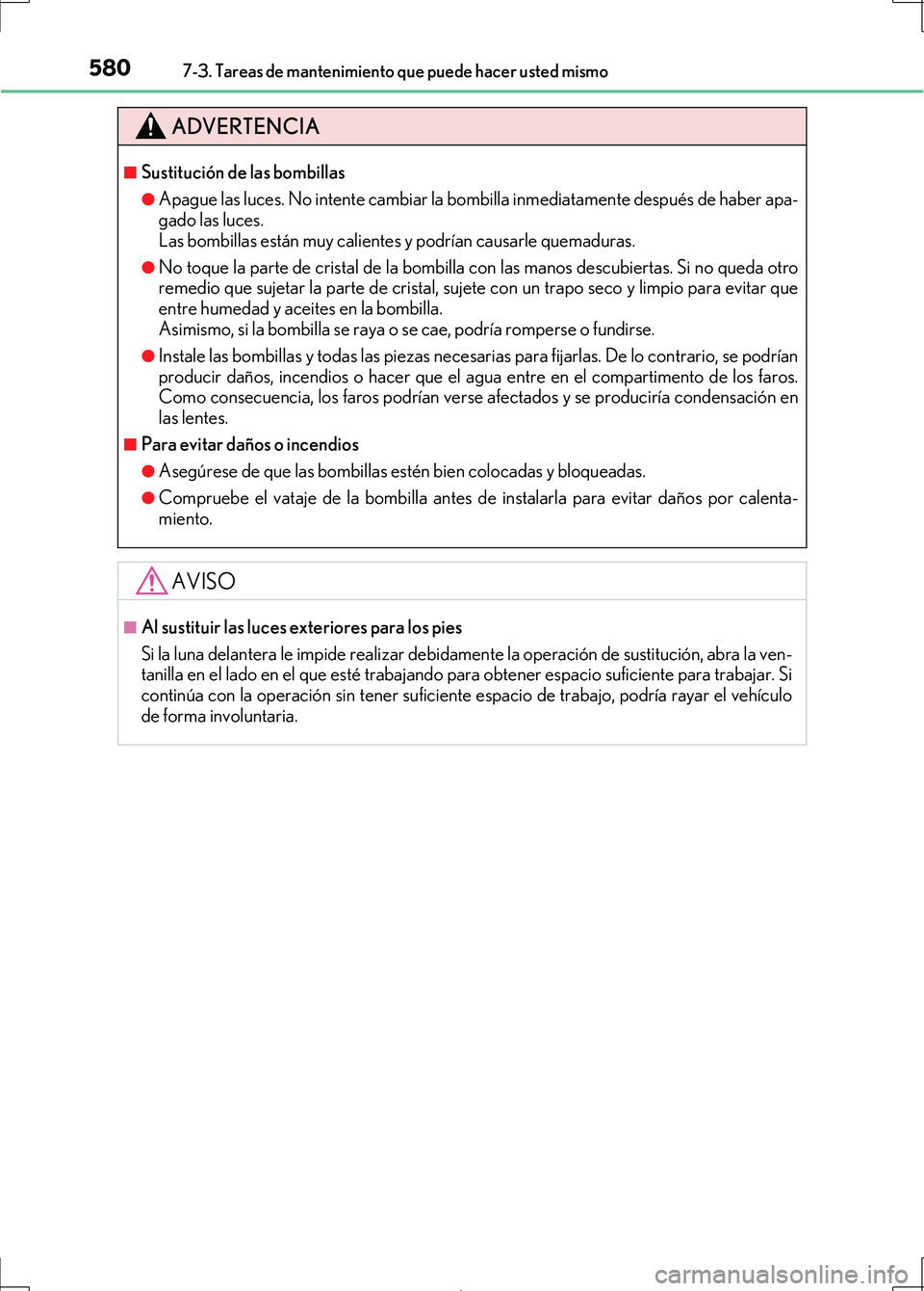 Lexus IS300h 2017 Manual del propietario (in Spanish) 5807-3. Tareas de mantenimiento que puede hacer usted mismo
IS300h_ES(OM53D92S)
ADVERTENCIA
■Sustitución de las bombillas
●Apague las luces. No intente cambiar la bombilla inmediatamente después Lexus IS300h 2017 Manual del propietario (in Spanish) 5807-3. Tareas de mantenimiento que puede hacer usted mismo
IS300h_ES(OM53D92S)
ADVERTENCIA
■Sustitución de las bombillas
●Apague las luces. No intente cambiar la bombilla inmediatamente después