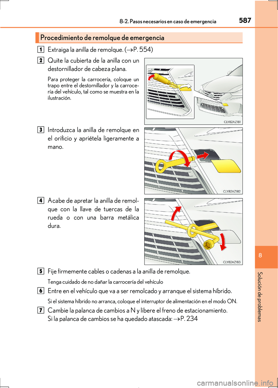 Lexus IS300h 2017 Manual del propietario (in Spanish) 5878-2. Pasos necesarios en caso de emergencia
8
Solución de problemas
IS300h_ES(OM53D92S)
Extraiga la anilla de remolque. (P. 554)
Quite la cubierta de la anilla con un
destornillador de cabeza p Lexus IS300h 2017 Manual del propietario (in Spanish) 5878-2. Pasos necesarios en caso de emergencia
8
Solución de problemas
IS300h_ES(OM53D92S)
Extraiga la anilla de remolque. (P. 554)
Quite la cubierta de la anilla con un
destornillador de cabeza p