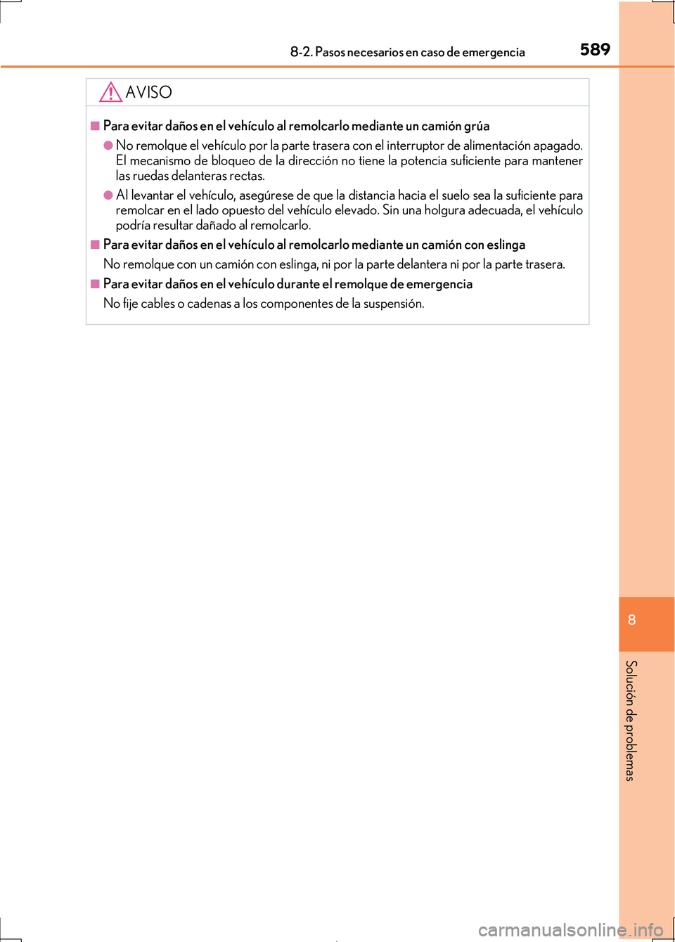 Lexus IS300h 2017 Manual del propietario (in Spanish) 5898-2. Pasos necesarios en caso de emergencia
8
Solución de problemas
IS300h_ES(OM53D92S)
AVISO
■Para evitar daños en el vehículo al remolcarlo mediante un camión grúa
●No remolque el vehíc Lexus IS300h 2017 Manual del propietario (in Spanish) 5898-2. Pasos necesarios en caso de emergencia
8
Solución de problemas
IS300h_ES(OM53D92S)
AVISO
■Para evitar daños en el vehículo al remolcarlo mediante un camión grúa
●No remolque el vehíc