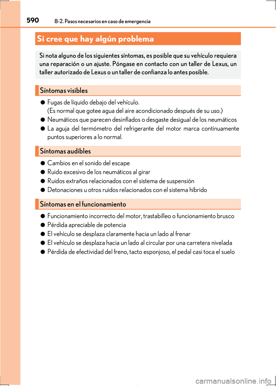 Lexus IS300h 2017 Manual del propietario (in Spanish) 5908-2. Pasos necesarios en caso de emergencia
IS300h_ES(OM53D92S)●
Fugas de líquido debajo del vehículo.
(Es normal que gotee agua del aire acondicionado después de su uso.)
●Neumáticos que p Lexus IS300h 2017 Manual del propietario (in Spanish) 5908-2. Pasos necesarios en caso de emergencia
IS300h_ES(OM53D92S)●
Fugas de líquido debajo del vehículo.
(Es normal que gotee agua del aire acondicionado después de su uso.)
●Neumáticos que p