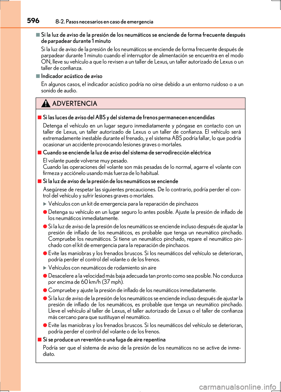 Lexus IS300h 2017 Manual del propietario (in Spanish) 5968-2. Pasos necesarios en caso de emergencia
IS300h_ES(OM53D92S)
■Si la luz de aviso de la presión de los neumáticos se enciende de forma frecuente después
de parpadear durante 1 minuto
Si la l Lexus IS300h 2017 Manual del propietario (in Spanish) 5968-2. Pasos necesarios en caso de emergencia
IS300h_ES(OM53D92S)
■Si la luz de aviso de la presión de los neumáticos se enciende de forma frecuente después
de parpadear durante 1 minuto
Si la l