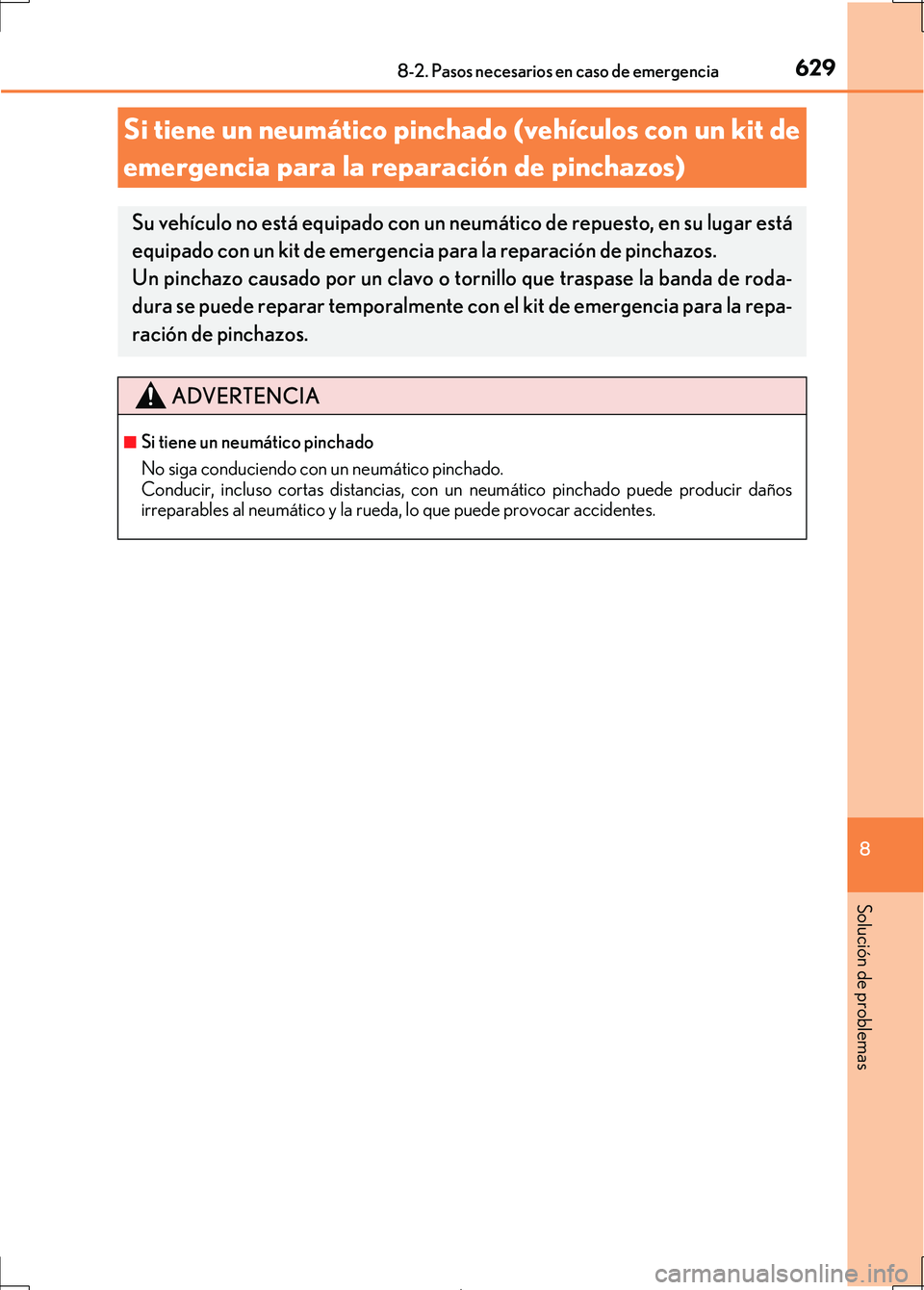 Lexus IS300h 2017 Manual del propietario (in Spanish) 6298-2. Pasos necesarios en caso de emergencia
8
Solución de problemas
IS300h_ES(OM53D92S)
Si tiene un neumático pinchado (vehículos con un kit de
emergencia para la reparación de pinchazos)
Su v Lexus IS300h 2017 Manual del propietario (in Spanish) 6298-2. Pasos necesarios en caso de emergencia
8
Solución de problemas
IS300h_ES(OM53D92S)
Si tiene un neumático pinchado (vehículos con un kit de
emergencia para la reparación de pinchazos)
Su v