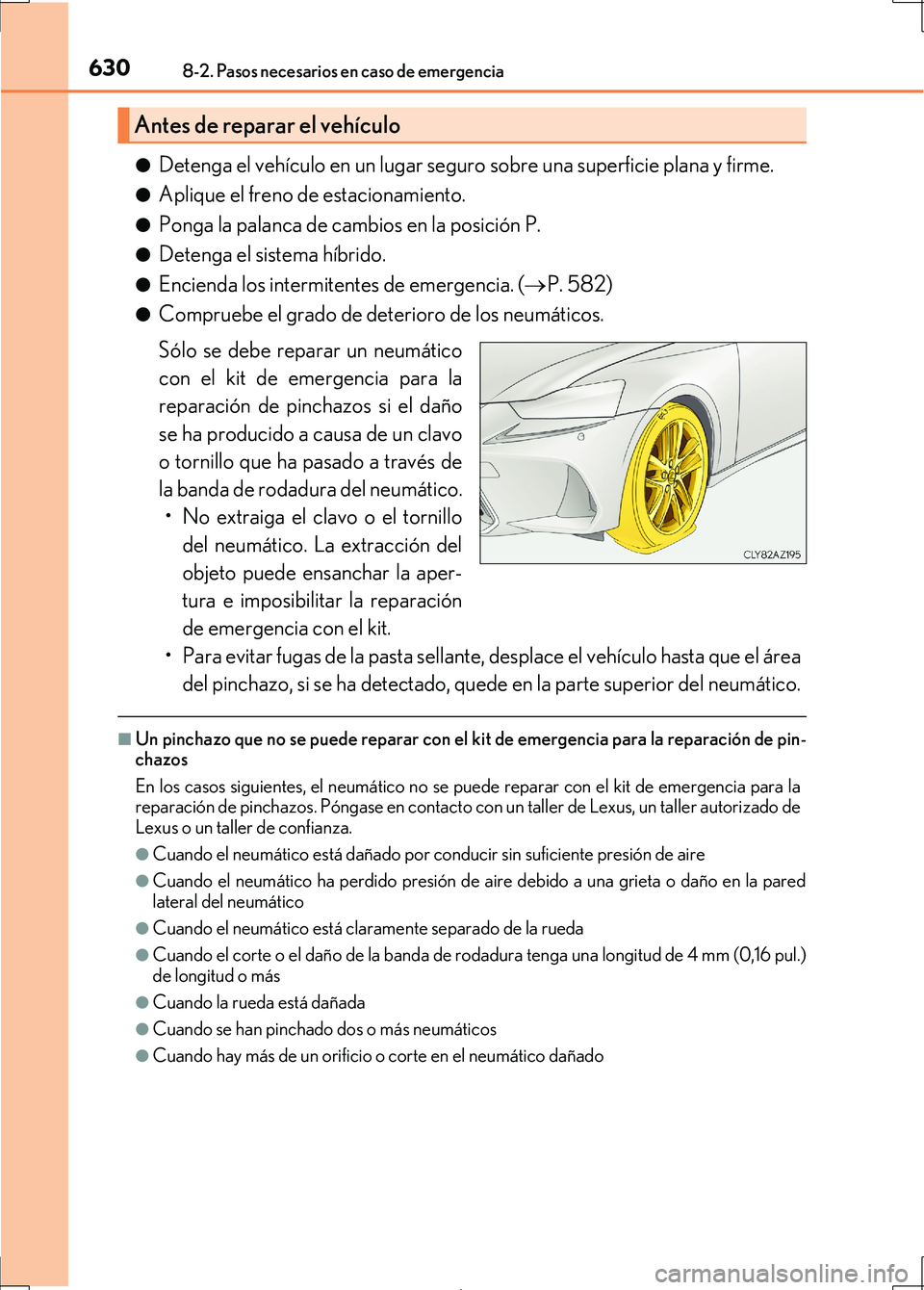 Lexus IS300h 2017 Manual del propietario (in Spanish) 6308-2. Pasos necesarios en caso de emergencia
IS300h_ES(OM53D92S)●
Detenga el vehículo en un lugar seguro sobre una superficie plana y firme.
●Aplique el freno de estacionamiento.
●Ponga la pa Lexus IS300h 2017 Manual del propietario (in Spanish) 6308-2. Pasos necesarios en caso de emergencia
IS300h_ES(OM53D92S)●
Detenga el vehículo en un lugar seguro sobre una superficie plana y firme.
●Aplique el freno de estacionamiento.
●Ponga la pa