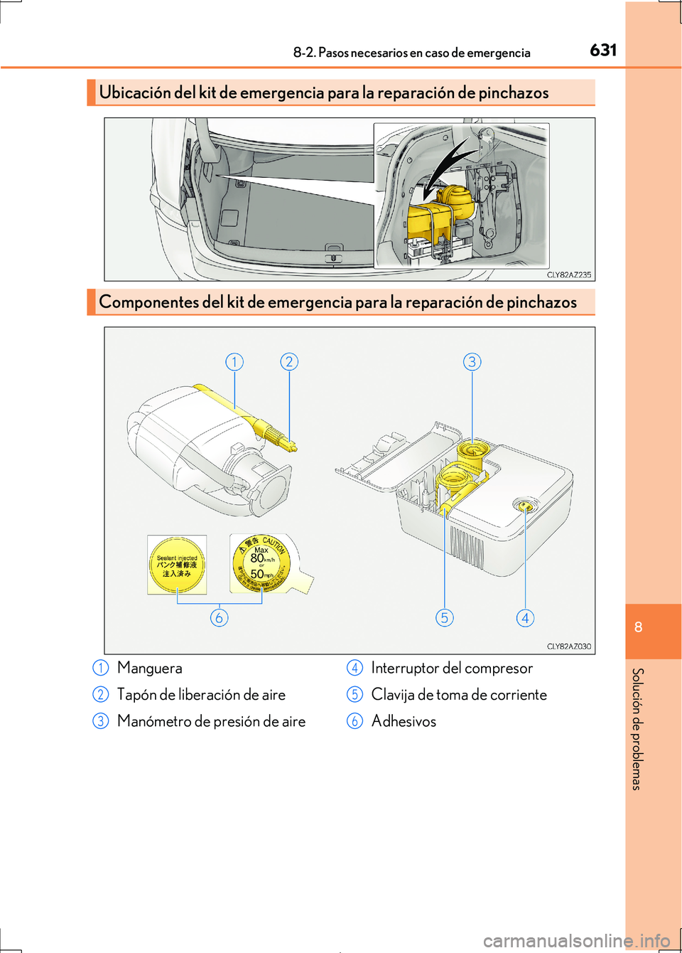 Lexus IS300h 2017  Manual del propietario (in Spanish) 6318-2. Pasos necesarios en caso de emergencia
8
Solución de problemas
IS300h_ES(OM53D92S)
Ubicación del kit de emergencia para la reparación de pinchazos
Componentes del kit de emergencia para la 