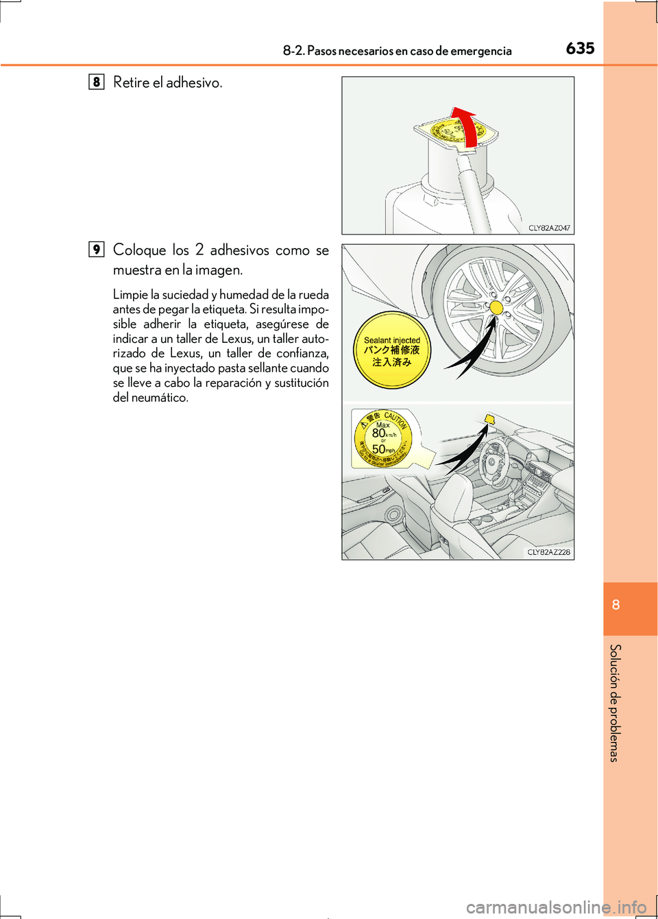Lexus IS300h 2017  Manual del propietario (in Spanish) 6358-2. Pasos necesarios en caso de emergencia
8
Solución de problemas
IS300h_ES(OM53D92S)
Retire el adhesivo.
Coloque los 2 adhesivos como se
muestra en la imagen.
Limpie la suciedad y humedad de la