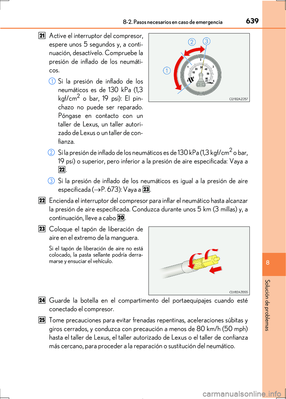 Lexus IS300h 2017  Manual del propietario (in Spanish) 6398-2. Pasos necesarios en caso de emergencia
8
Solución de problemas
IS300h_ES(OM53D92S)
Active el interruptor del compresor,
espere unos 5 segundos y, a conti-
nuación, desactívelo. Compruebe la