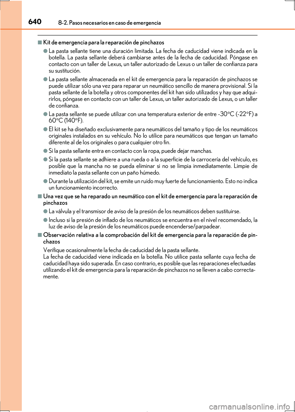 Lexus IS300h 2017  Manual del propietario (in Spanish) 6408-2. Pasos necesarios en caso de emergencia
IS300h_ES(OM53D92S)
■Kit de emergencia para la reparación de pinchazos
●La pasta sellante tiene una duración limitada. La fecha de caducidad viene 