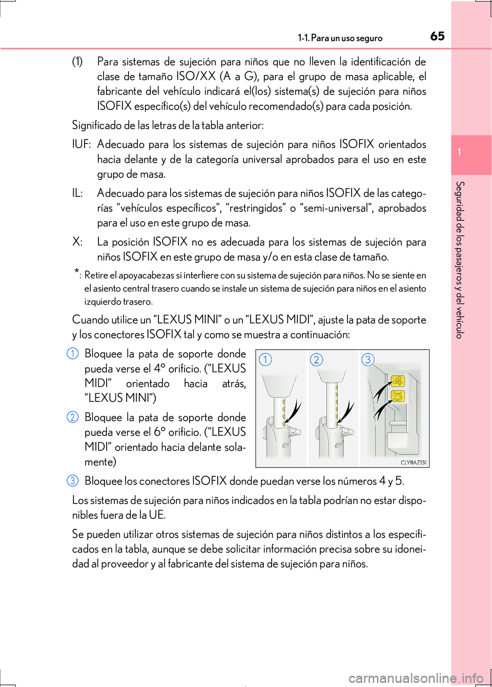 Lexus IS300h 2017  Manual del propietario (in Spanish) 651-1. Para un uso seguro
1
Seguridad de los pasajeros y del vehículo
IS300h_ES(OM53D92S)
(1) Para sistemas de sujeción para niños que no lleven la identificación declase de tamaño ISO/XX (A a G)