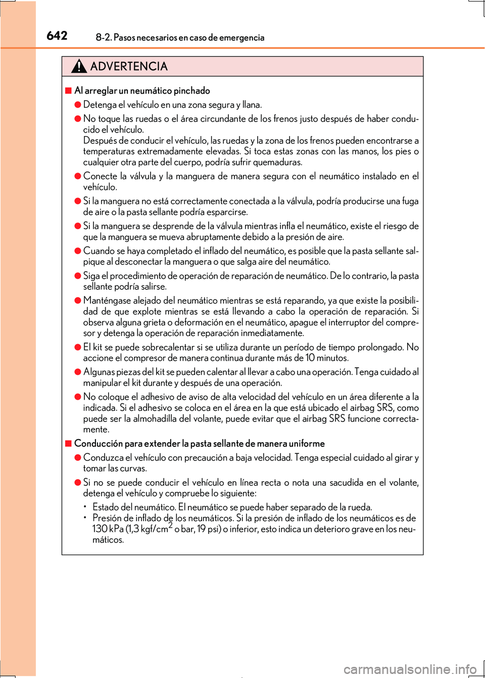 Lexus IS300h 2017 Manual del propietario (in Spanish) 6428-2. Pasos necesarios en caso de emergencia
IS300h_ES(OM53D92S)
ADVERTENCIA
■Al arreglar un neumático pinchado
●Detenga el vehículo en una zona segura y llana.
●No toque las ruedas o el ár Lexus IS300h 2017 Manual del propietario (in Spanish) 6428-2. Pasos necesarios en caso de emergencia
IS300h_ES(OM53D92S)
ADVERTENCIA
■Al arreglar un neumático pinchado
●Detenga el vehículo en una zona segura y llana.
●No toque las ruedas o el ár