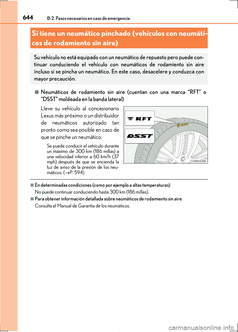 Lexus IS300h 2017 Manual del propietario (in Spanish) 6448-2. Pasos necesarios en caso de emergencia
IS300h_ES(OM53D92S)■
Neumáticos de rodamiento
sin aire (cuentan con una marca “RFT” o
“DSST” moldeada en la banda lateral)
Lleve su vehículo Lexus IS300h 2017 Manual del propietario (in Spanish) 6448-2. Pasos necesarios en caso de emergencia
IS300h_ES(OM53D92S)■
Neumáticos de rodamiento
sin aire (cuentan con una marca “RFT” o
“DSST” moldeada en la banda lateral)
Lleve su vehículo