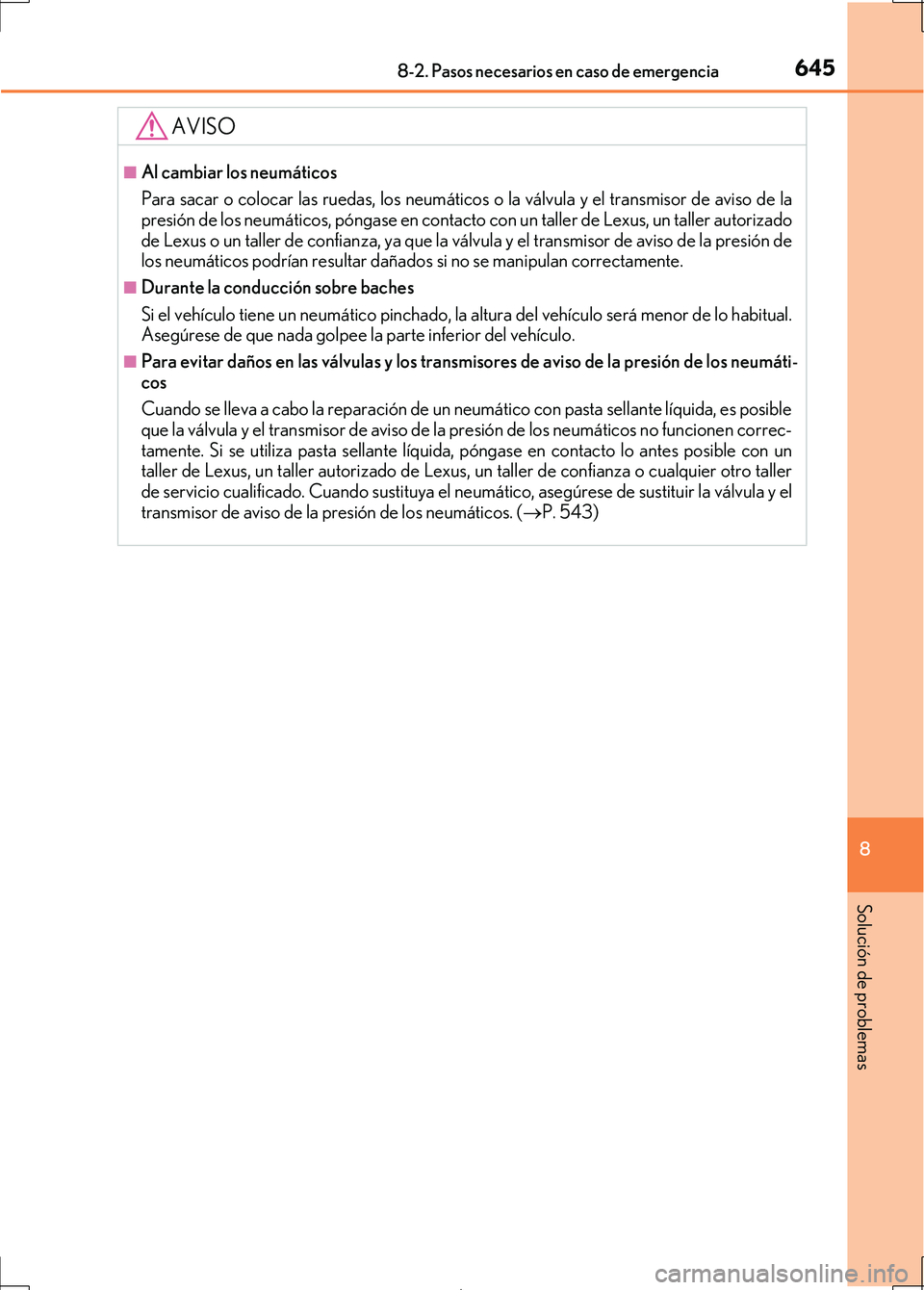 Lexus IS300h 2017 Manual del propietario (in Spanish) 6458-2. Pasos necesarios en caso de emergencia
8
Solución de problemas
IS300h_ES(OM53D92S)
AVISO
■Al cambiar los neumáticos
Para sacar o colocar las ruedas, los neumáticos o la válvula y el tran Lexus IS300h 2017 Manual del propietario (in Spanish) 6458-2. Pasos necesarios en caso de emergencia
8
Solución de problemas
IS300h_ES(OM53D92S)
AVISO
■Al cambiar los neumáticos
Para sacar o colocar las ruedas, los neumáticos o la válvula y el tran
