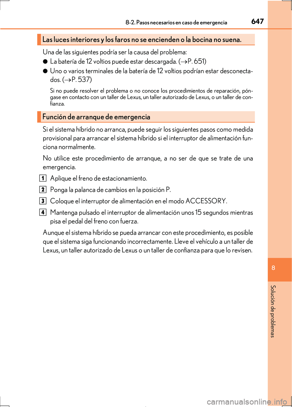 Lexus IS300h 2017 Manual del propietario (in Spanish) 6478-2. Pasos necesarios en caso de emergencia
8
Solución de problemas
IS300h_ES(OM53D92S)
Una de las siguientes podría ser la causa del problema:
●La batería de 12 voltios puede estar descargada Lexus IS300h 2017 Manual del propietario (in Spanish) 6478-2. Pasos necesarios en caso de emergencia
8
Solución de problemas
IS300h_ES(OM53D92S)
Una de las siguientes podría ser la causa del problema:
●La batería de 12 voltios puede estar descargada