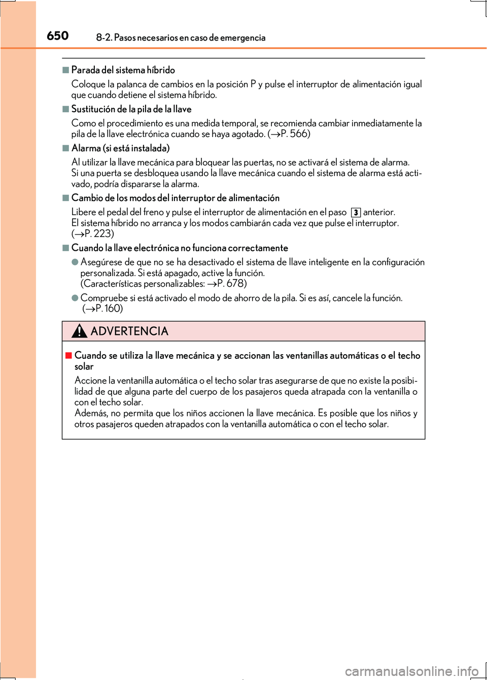 Lexus IS300h 2017 Manual del propietario (in Spanish) 6508-2. Pasos necesarios en caso de emergencia
IS300h_ES(OM53D92S)
■Parada del sistema híbrido
Coloque la palanca de cambios en la posición P y pulse el interruptor de alimentación igual
que cuan Lexus IS300h 2017 Manual del propietario (in Spanish) 6508-2. Pasos necesarios en caso de emergencia
IS300h_ES(OM53D92S)
■Parada del sistema híbrido
Coloque la palanca de cambios en la posición P y pulse el interruptor de alimentación igual
que cuan