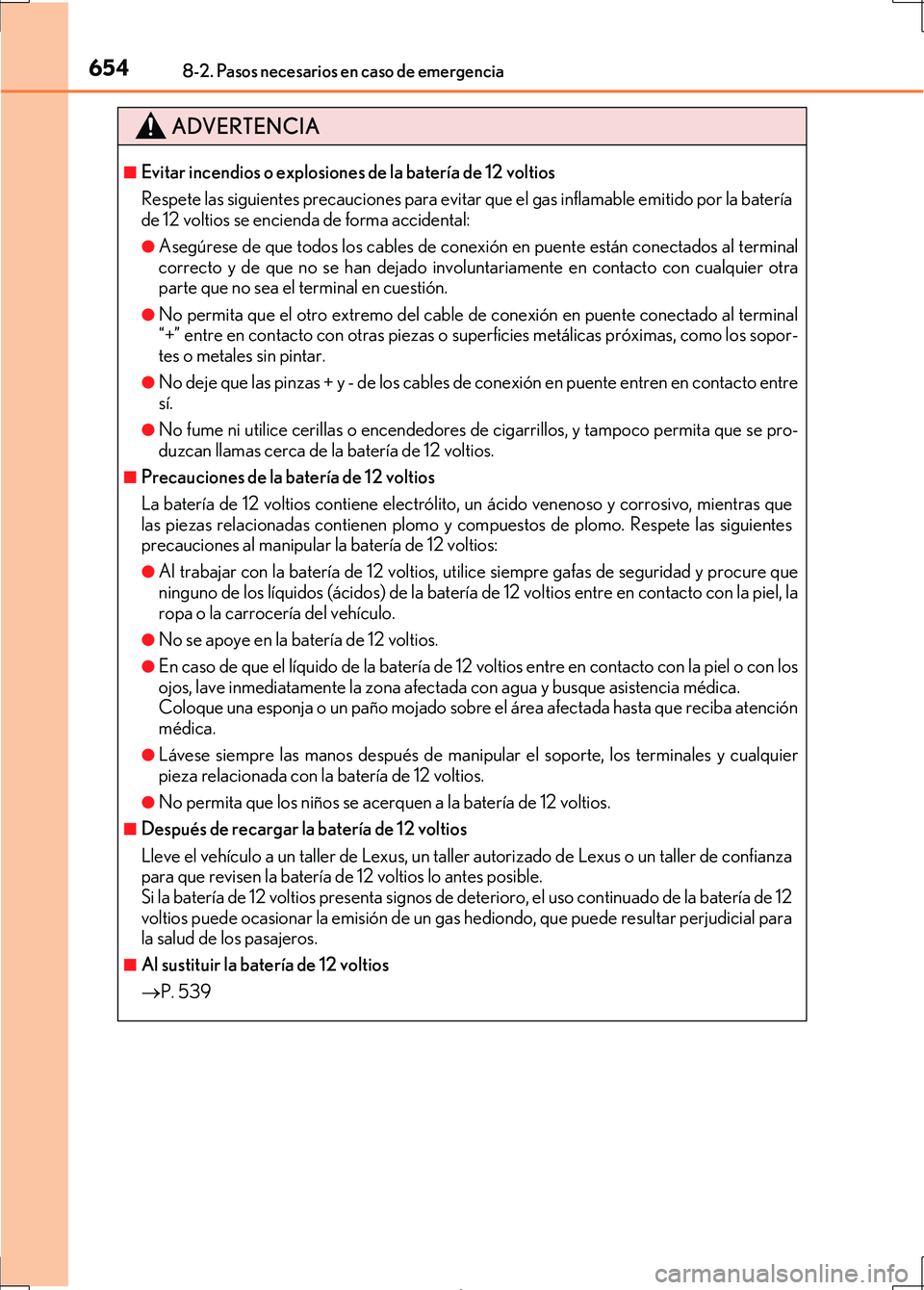 Lexus IS300h 2017 Manual del propietario (in Spanish) 6548-2. Pasos necesarios en caso de emergencia
IS300h_ES(OM53D92S)
ADVERTENCIA
■Evitar incendios o explosiones de la batería de 12 voltios
Respete las siguientes precauciones para evitar que el gas Lexus IS300h 2017 Manual del propietario (in Spanish) 6548-2. Pasos necesarios en caso de emergencia
IS300h_ES(OM53D92S)
ADVERTENCIA
■Evitar incendios o explosiones de la batería de 12 voltios
Respete las siguientes precauciones para evitar que el gas