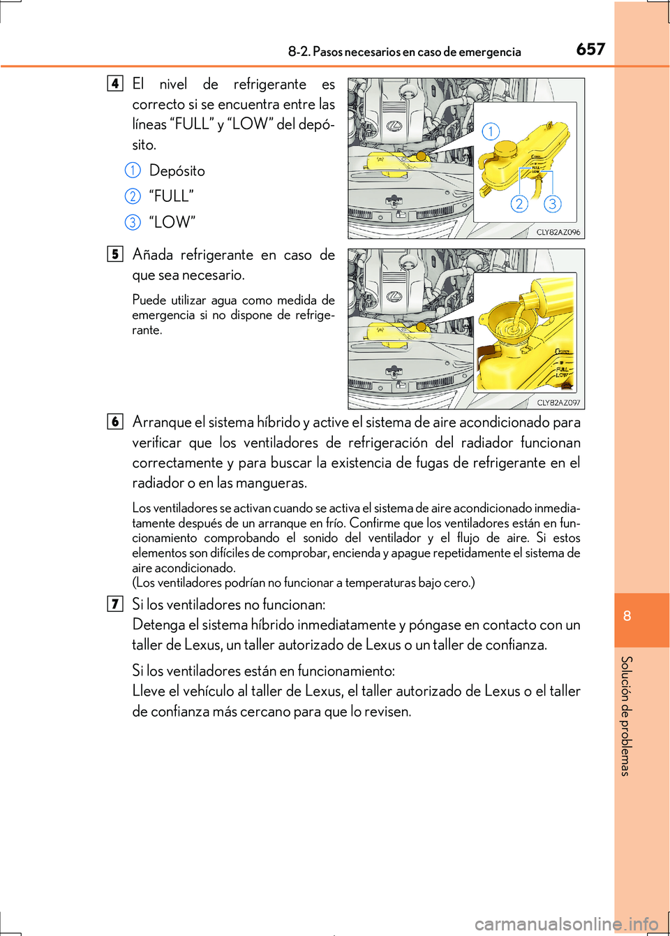 Lexus IS300h 2017 Manual del propietario (in Spanish) 6578-2. Pasos necesarios en caso de emergencia
8
Solución de problemas
IS300h_ES(OM53D92S)
El nivel de refrigerante es
correcto si se encuentra entre las
líneas “FULL” y “LOW” del depó-
sit Lexus IS300h 2017 Manual del propietario (in Spanish) 6578-2. Pasos necesarios en caso de emergencia
8
Solución de problemas
IS300h_ES(OM53D92S)
El nivel de refrigerante es
correcto si se encuentra entre las
líneas “FULL” y “LOW” del depó-
sit