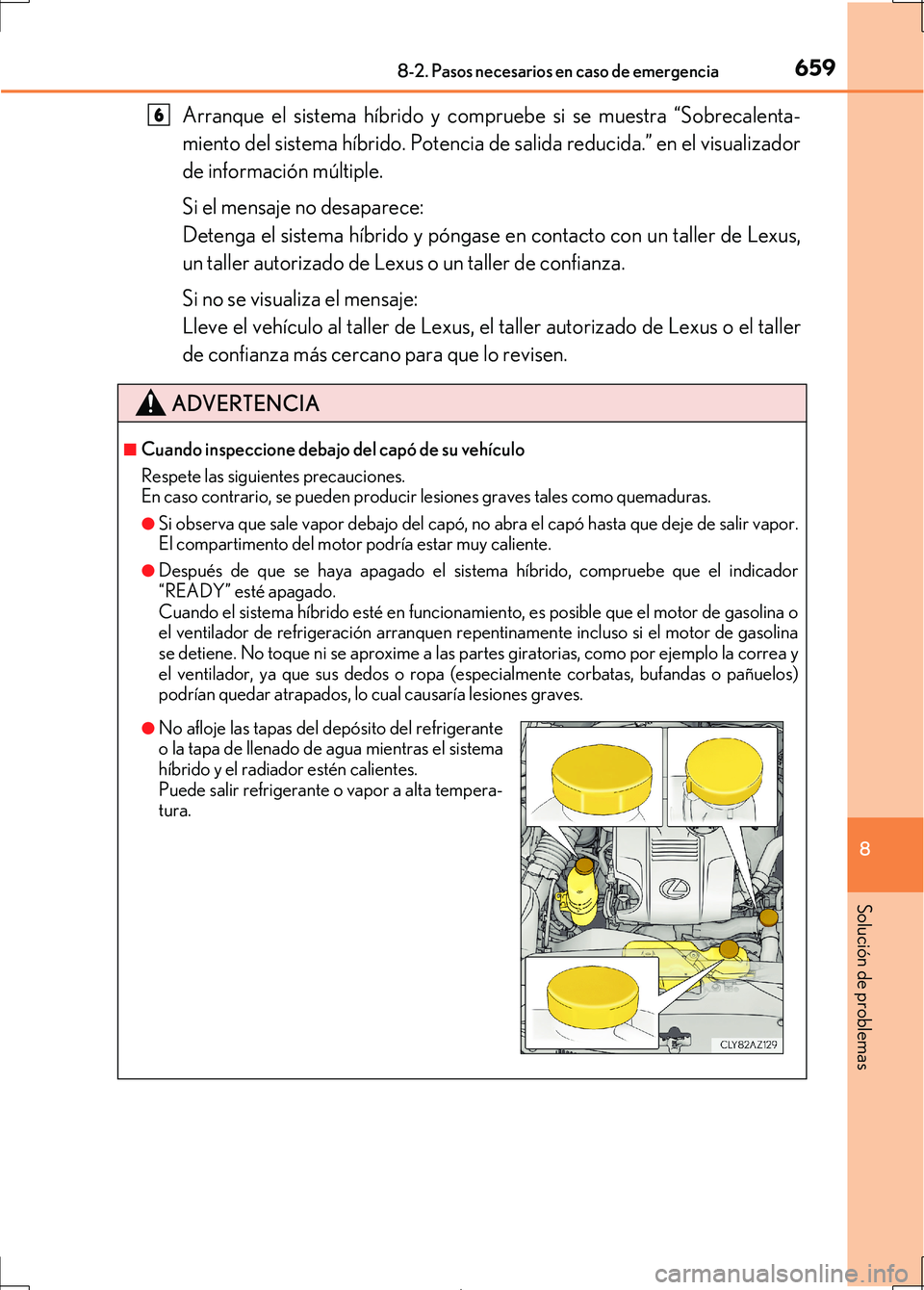 Lexus IS300h 2017 Manual del propietario (in Spanish) 6598-2. Pasos necesarios en caso de emergencia
8
Solución de problemas
IS300h_ES(OM53D92S)
Arranque el sistema híbrido y compruebe si se muestra “Sobrecalenta-
miento del sistema híbrido. Potenci Lexus IS300h 2017 Manual del propietario (in Spanish) 6598-2. Pasos necesarios en caso de emergencia
8
Solución de problemas
IS300h_ES(OM53D92S)
Arranque el sistema híbrido y compruebe si se muestra “Sobrecalenta-
miento del sistema híbrido. Potenci