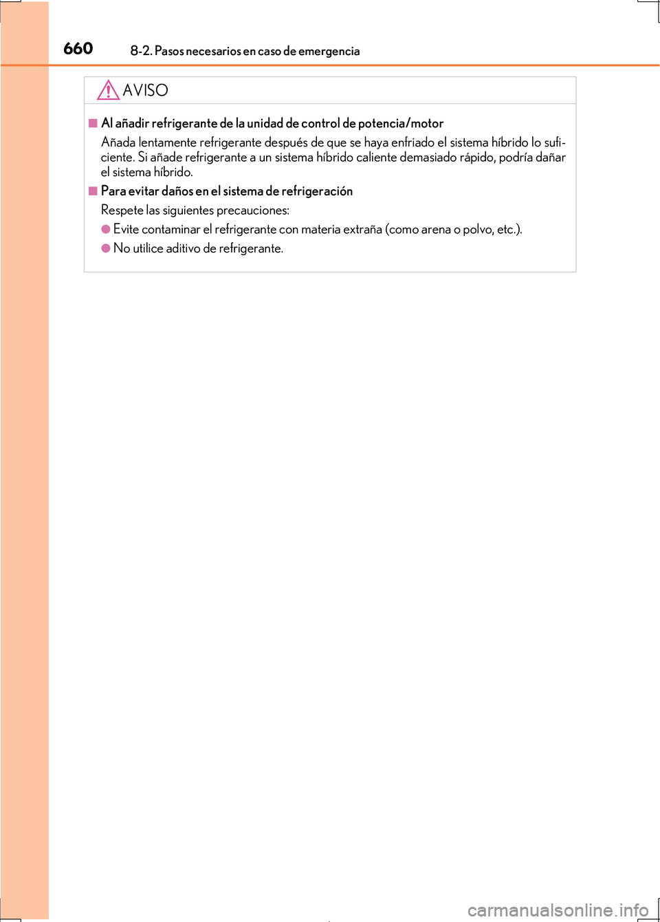 Lexus IS300h 2017 Manual del propietario (in Spanish) 6608-2. Pasos necesarios en caso de emergencia
IS300h_ES(OM53D92S)
AVISO
■Al añadir refrigerante de la unidad de control de potencia/motor
Añada lentamente refrigerante después de que se haya enf Lexus IS300h 2017 Manual del propietario (in Spanish) 6608-2. Pasos necesarios en caso de emergencia
IS300h_ES(OM53D92S)
AVISO
■Al añadir refrigerante de la unidad de control de potencia/motor
Añada lentamente refrigerante después de que se haya enf